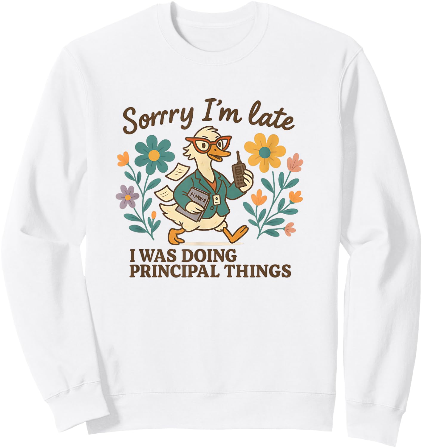 Sorry I’m Late Funny Principal Things Duck Sweatshirt - Sweatshirt | White