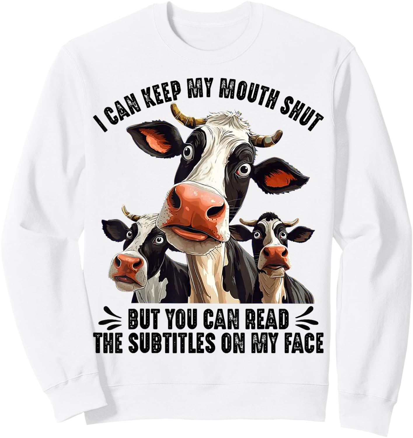 Cow I Can Keep My Mouth Shut But You Can Read The Subtitles Sweatshirt - Sweatshirt | White