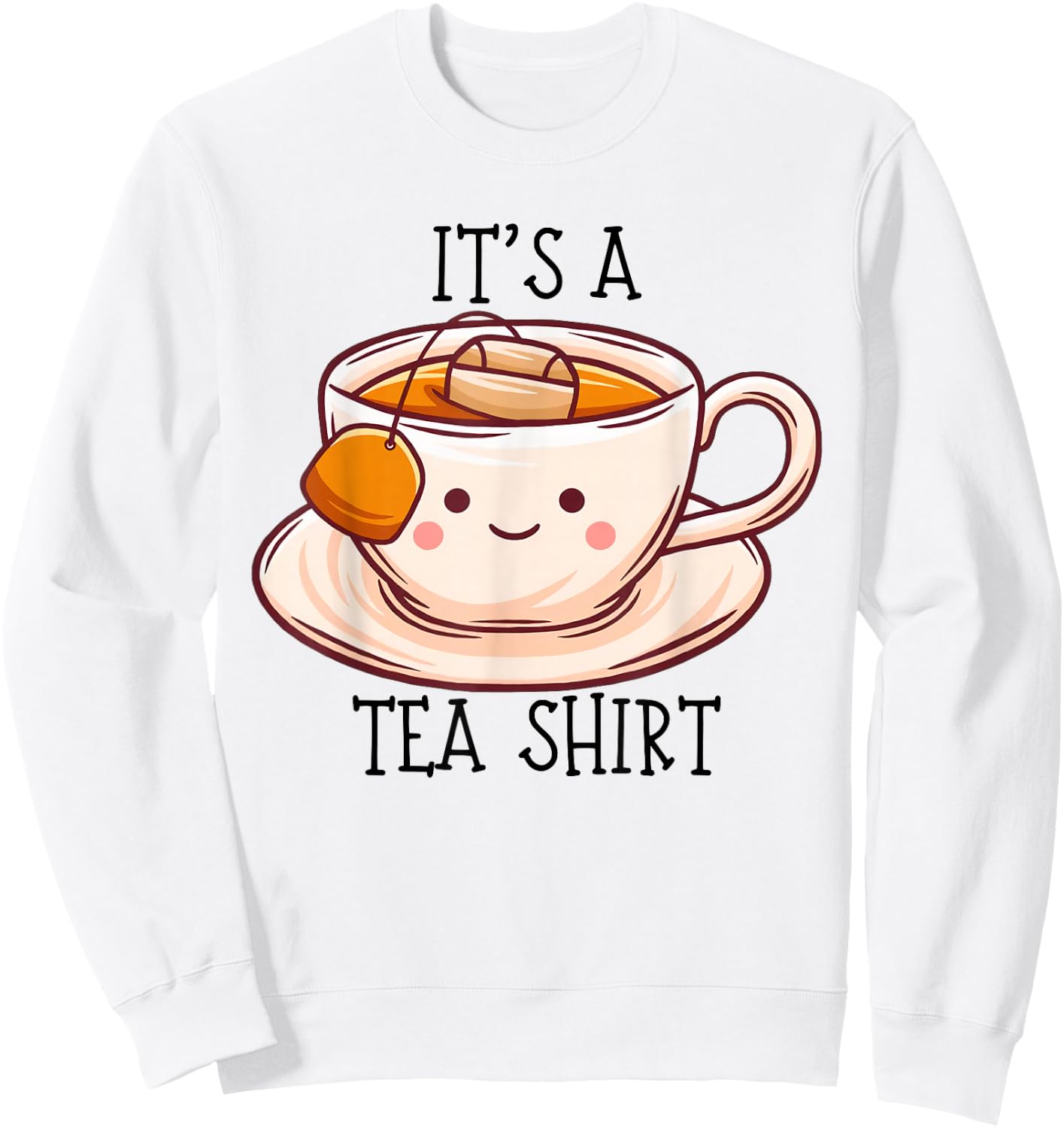 Niedliches Kawaii It's a Tea Shirt Lustiges Geschenk Teeliebhaber Männer Frauen Sweatshirt - Sweatshirt | White