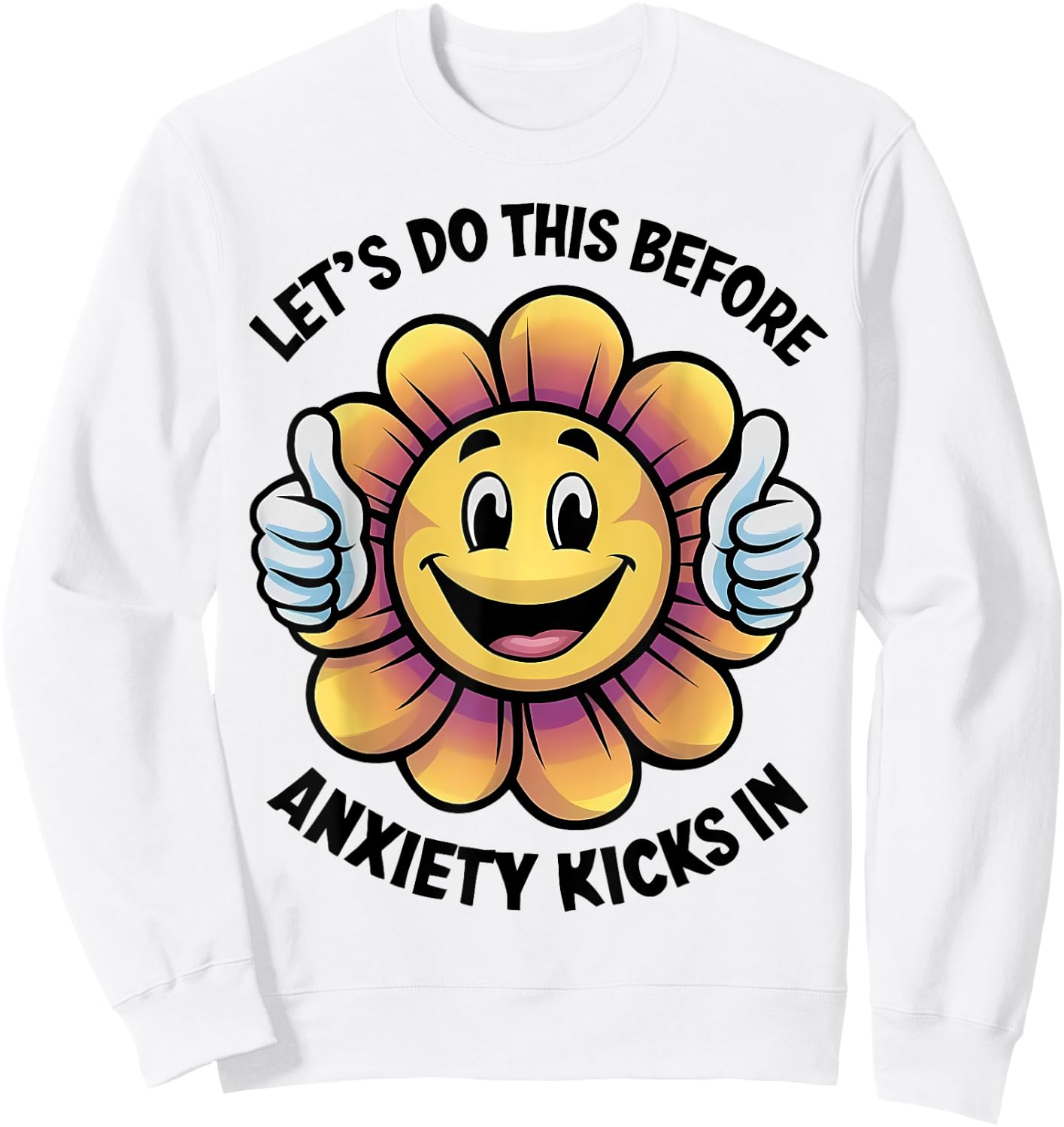 Let's Do This Before Anxiety Kicks In Sweatshirt - Sweatshirt | White