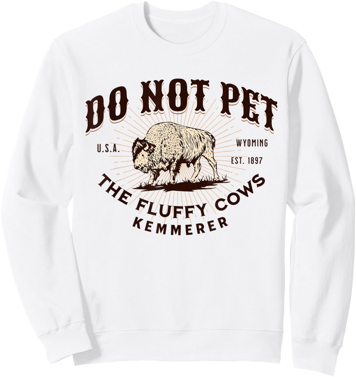 Do Not Pet the Fluffy Cows Kemmerer Wyoming Funny Bison Sweatshirt - Sweatshirt | White