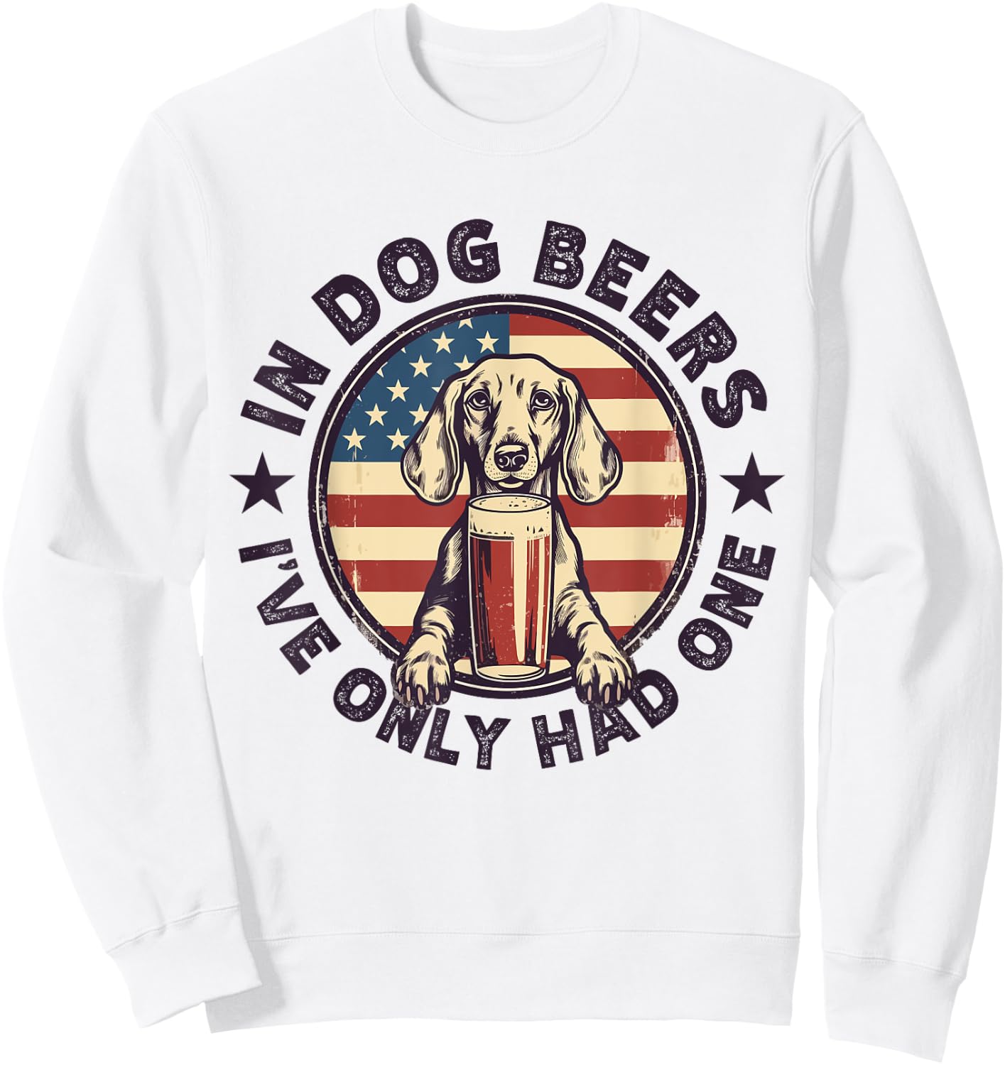 Funny Dachshund in Dog Beer I have only had One 4th of July Women Men Sweatshirt - Sweatshirt | White