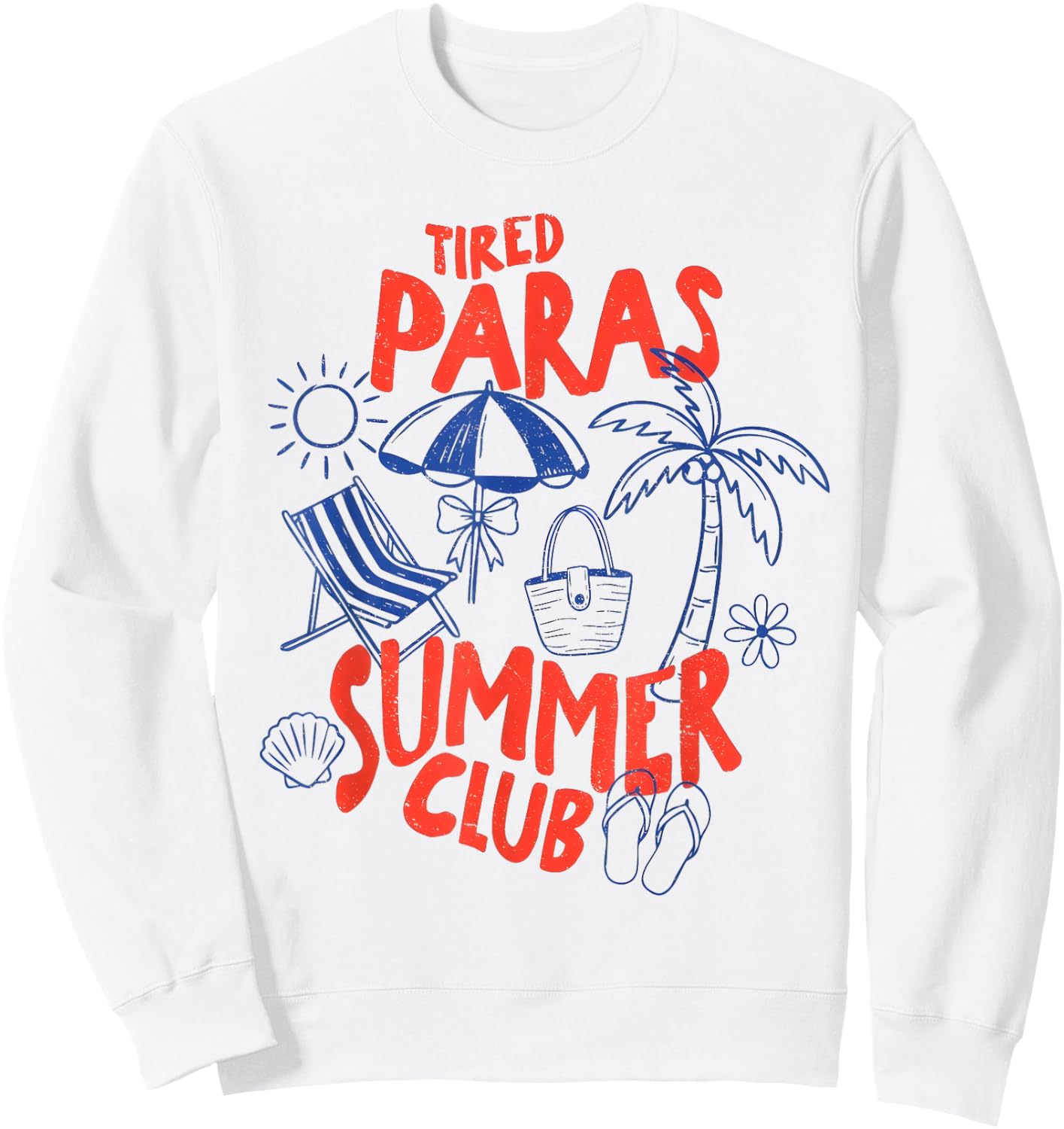 Tired Paras Summer Club Vacation Beach 4th of July para Life Sweatshirt - Sweatshirt | White