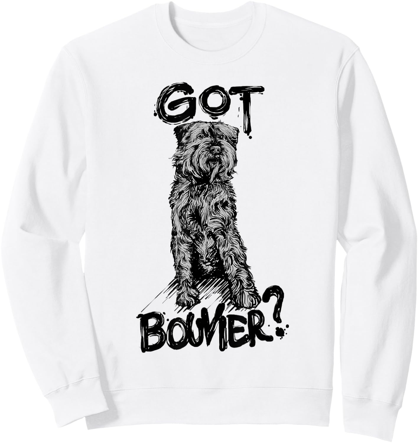 "GOT BOUVIER?" Bouvier des Flandres Dog Quote Gift Mom Sweatshirt - Sweatshirt | White