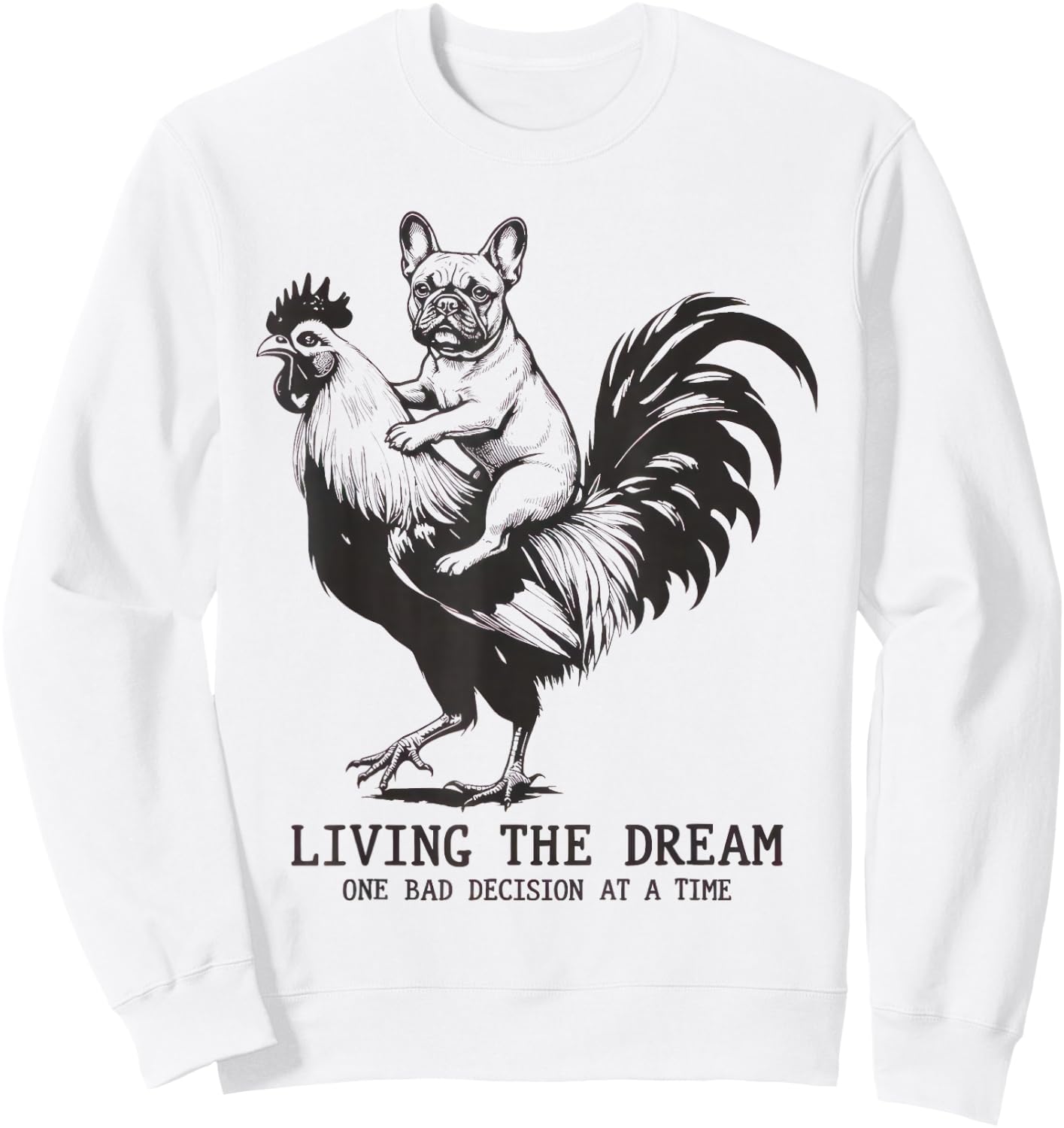 Living The Dream One Bad Decision At A Time Frenchie Bulldog Sweatshirt - Sweatshirt | White