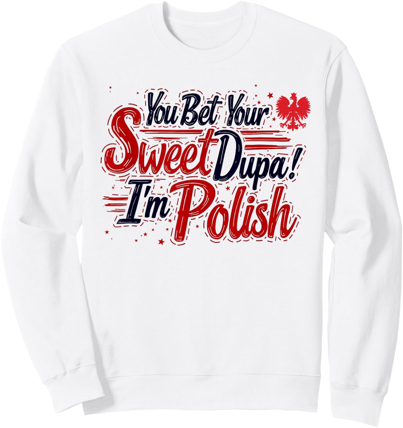 You Bet Your Sweet Dupa I'm Polish Dyngus Day Polska Sweatshirt - Sweatshirt | White