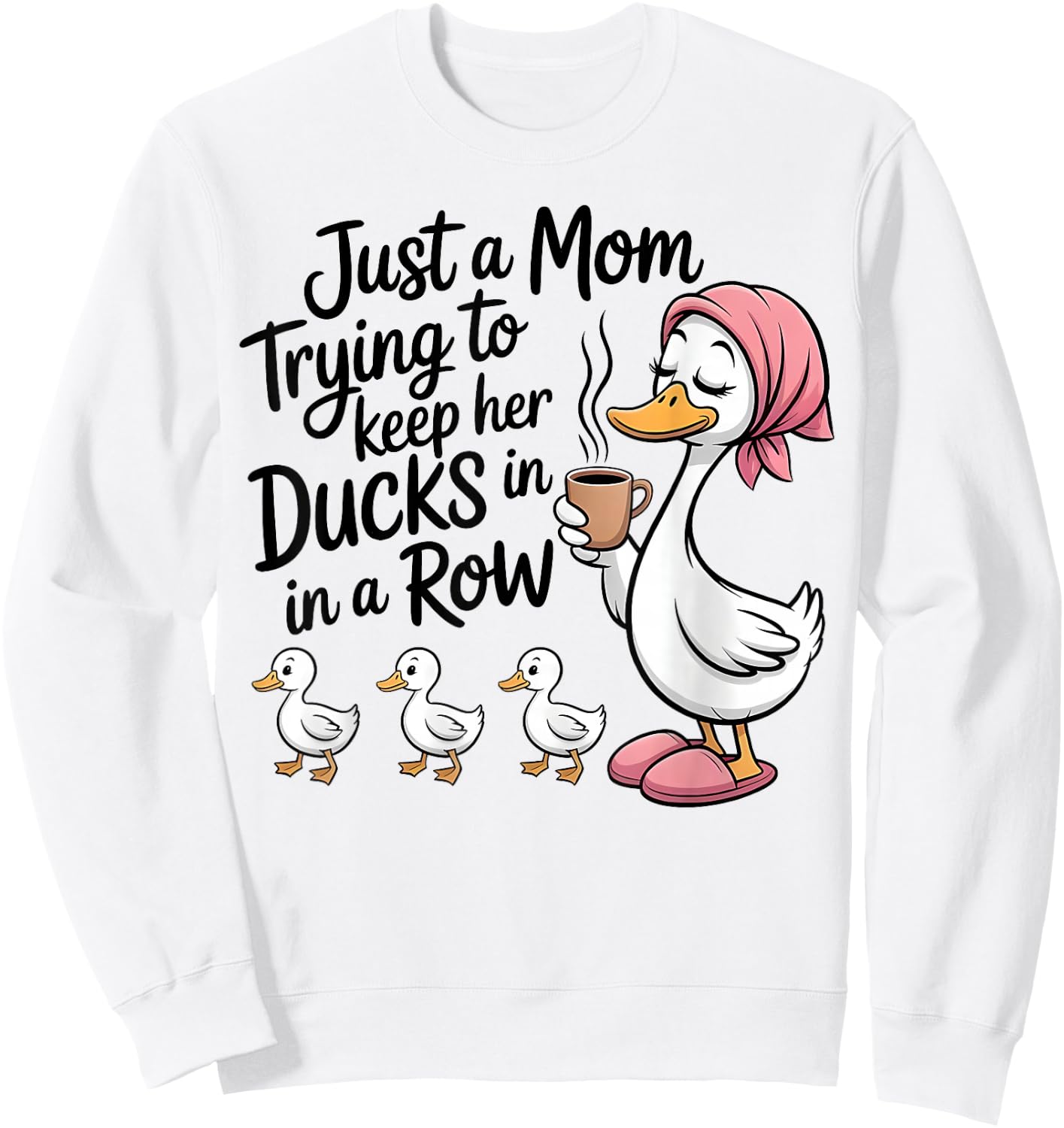 Just A Mom Trying to Keep Her Ducks in A Row Mother's Day Sweatshirt - Sweatshirt | White