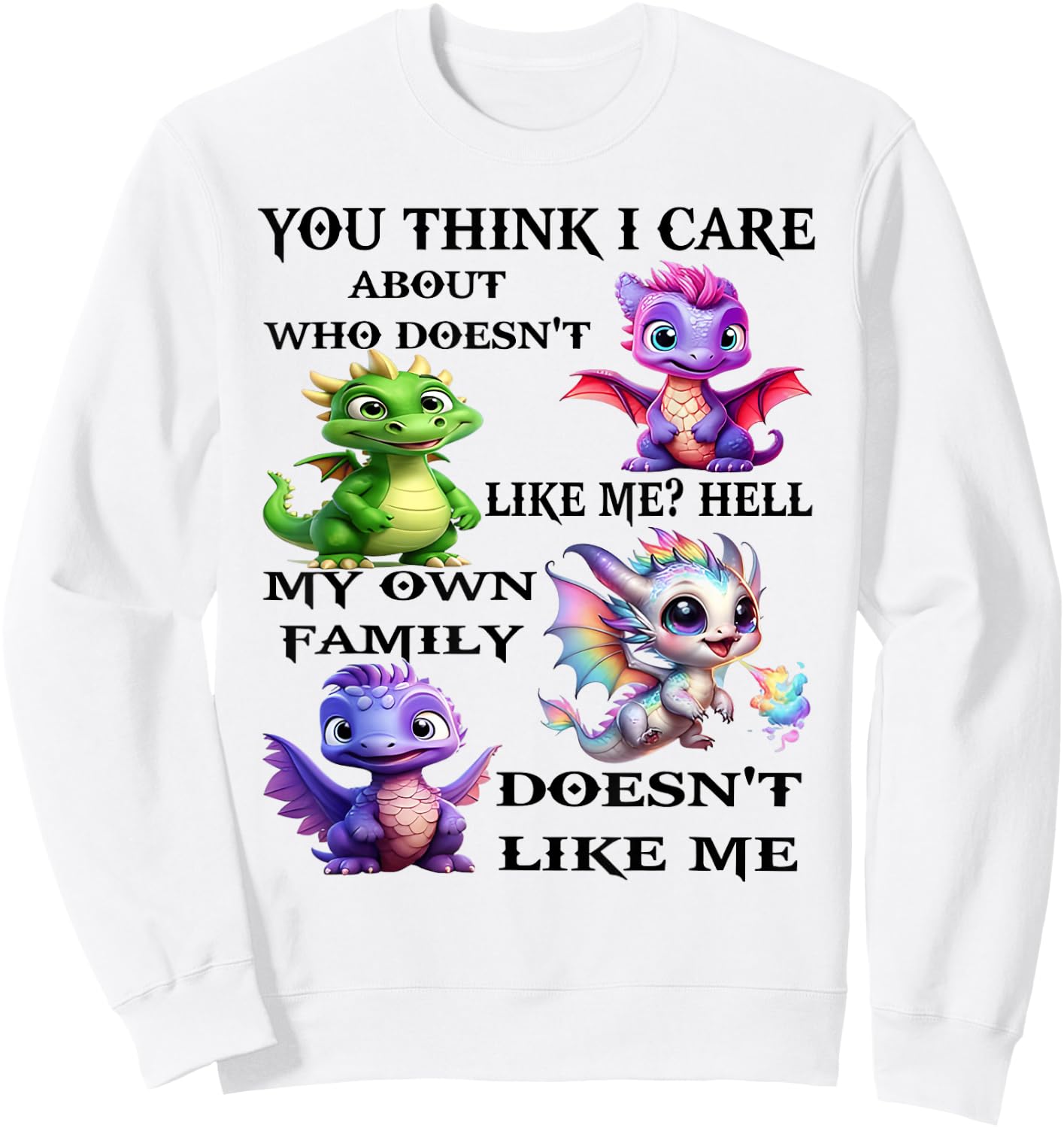 You think I care about who doesn't likes me hell my own Sweatshirt - Sweatshirt | White