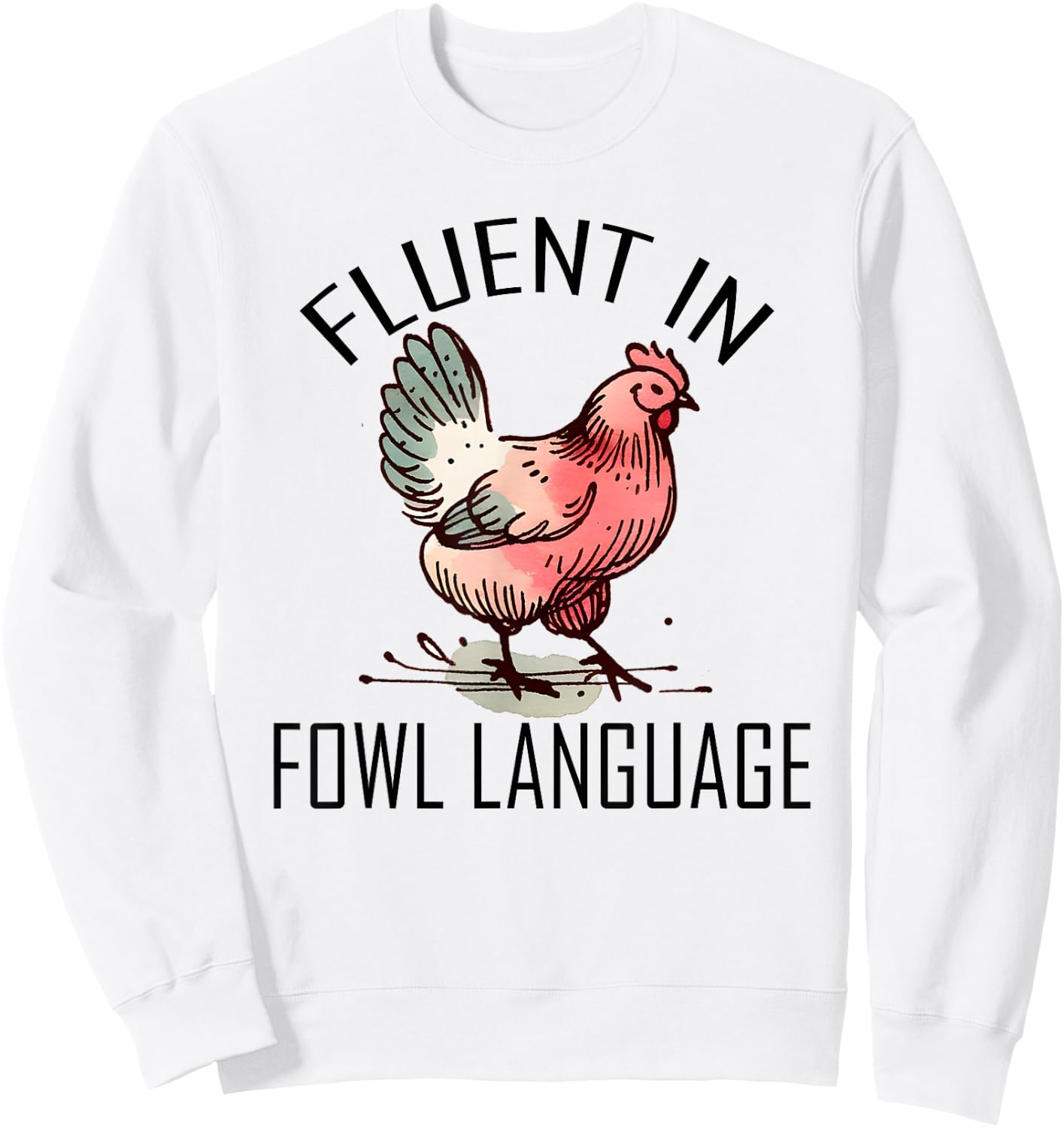 Funny Chicken I'm Fluent In Fowl Language For Chicken Lover Sweatshirt - Sweatshirt | White