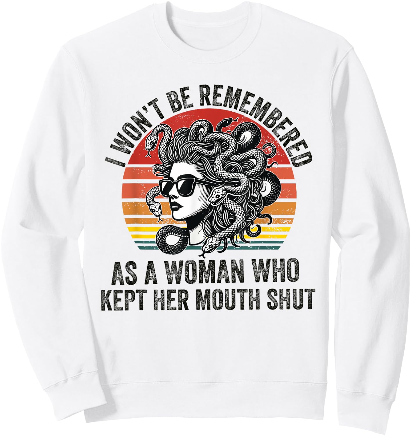 I Won't Be Remembered as a Woman Who Kept Her Mouth Shut Sweatshirt - Sweatshirt | White