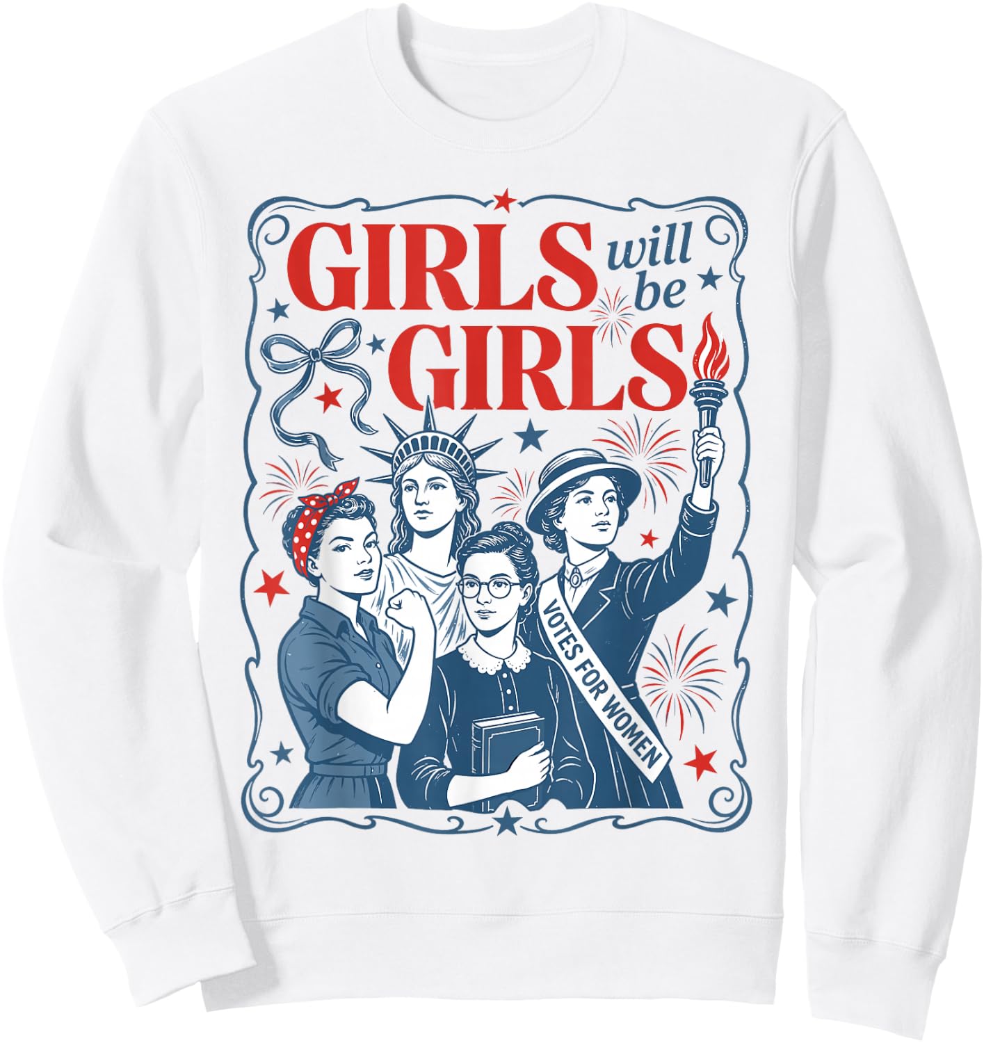 Girls Will Be Girls Patriotic Feminist 4th of July Women Sweatshirt - Sweatshirt | White