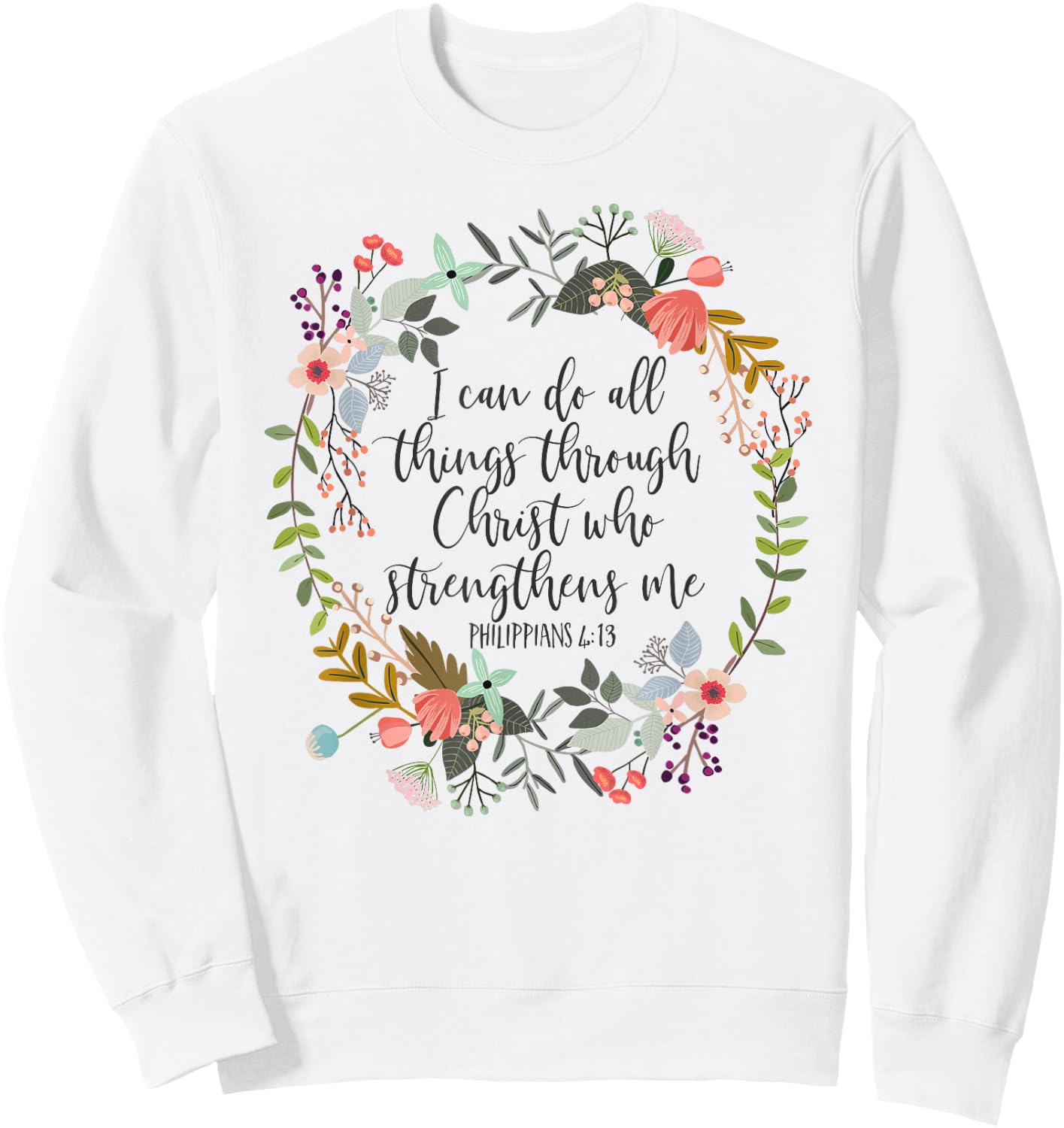 Philippians 4:13 Bible Scripture, All things through Christ Sweatshirt - Sweatshirt | White