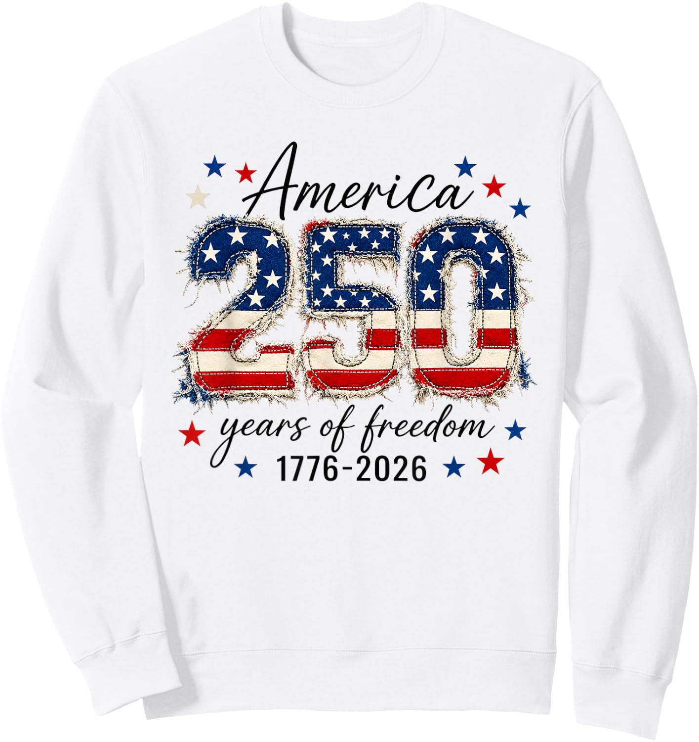 America Freedom 250 Years 250th Anniversary USA 4th of July Sweatshirt - Sweatshirt | White