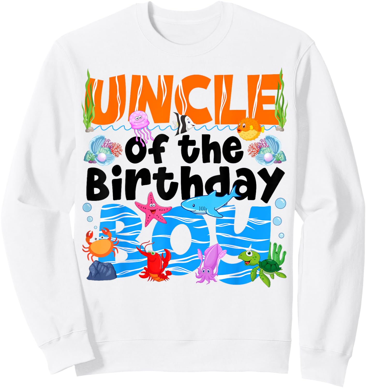 Uncle Under Sea Birthday Party Boys Ocean Sea Animals Themed Sweatshirt - Sweatshirt | White