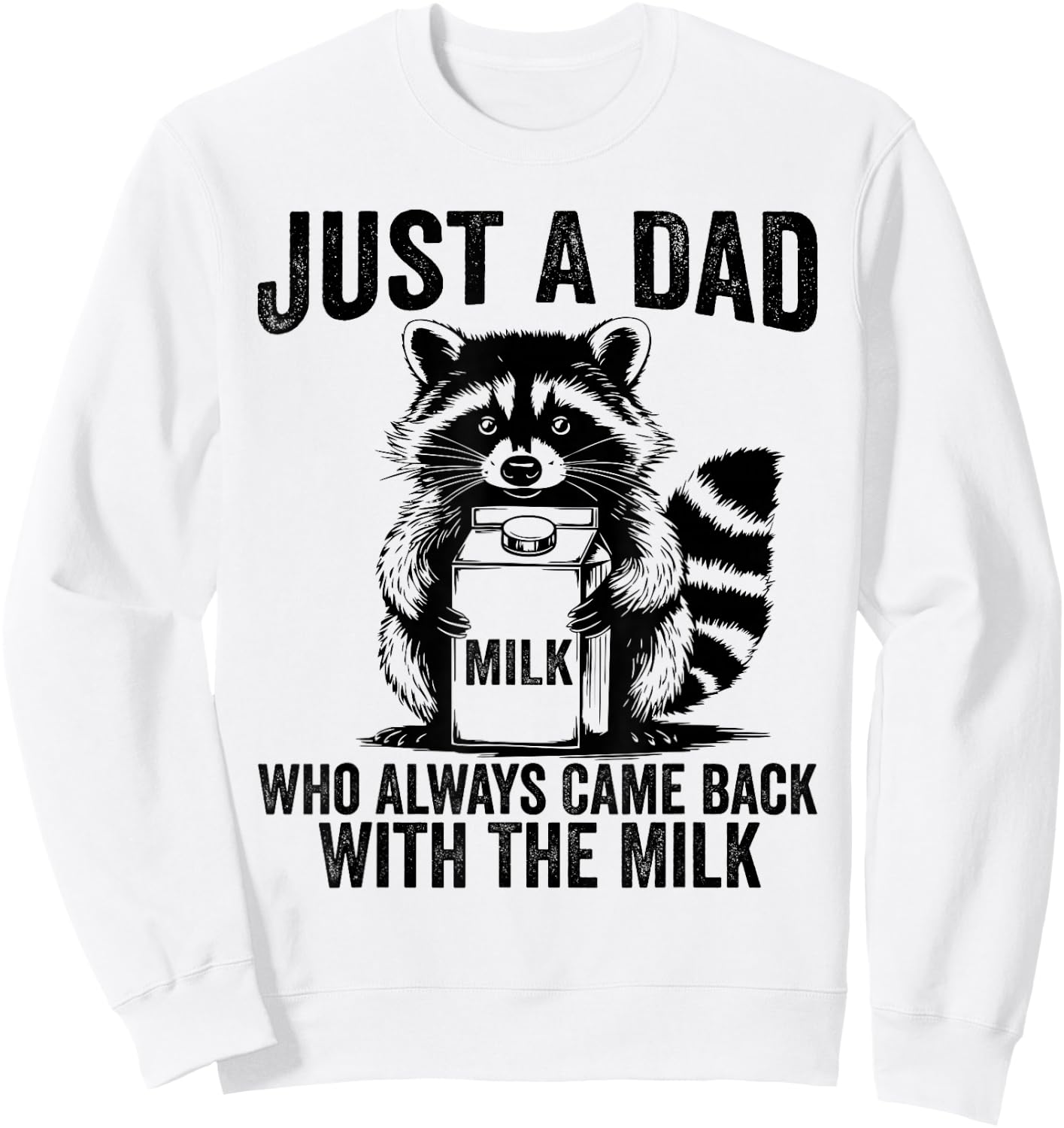 Just a dad who always came back with the milk father's day Sweatshirt - Sweatshirt | White