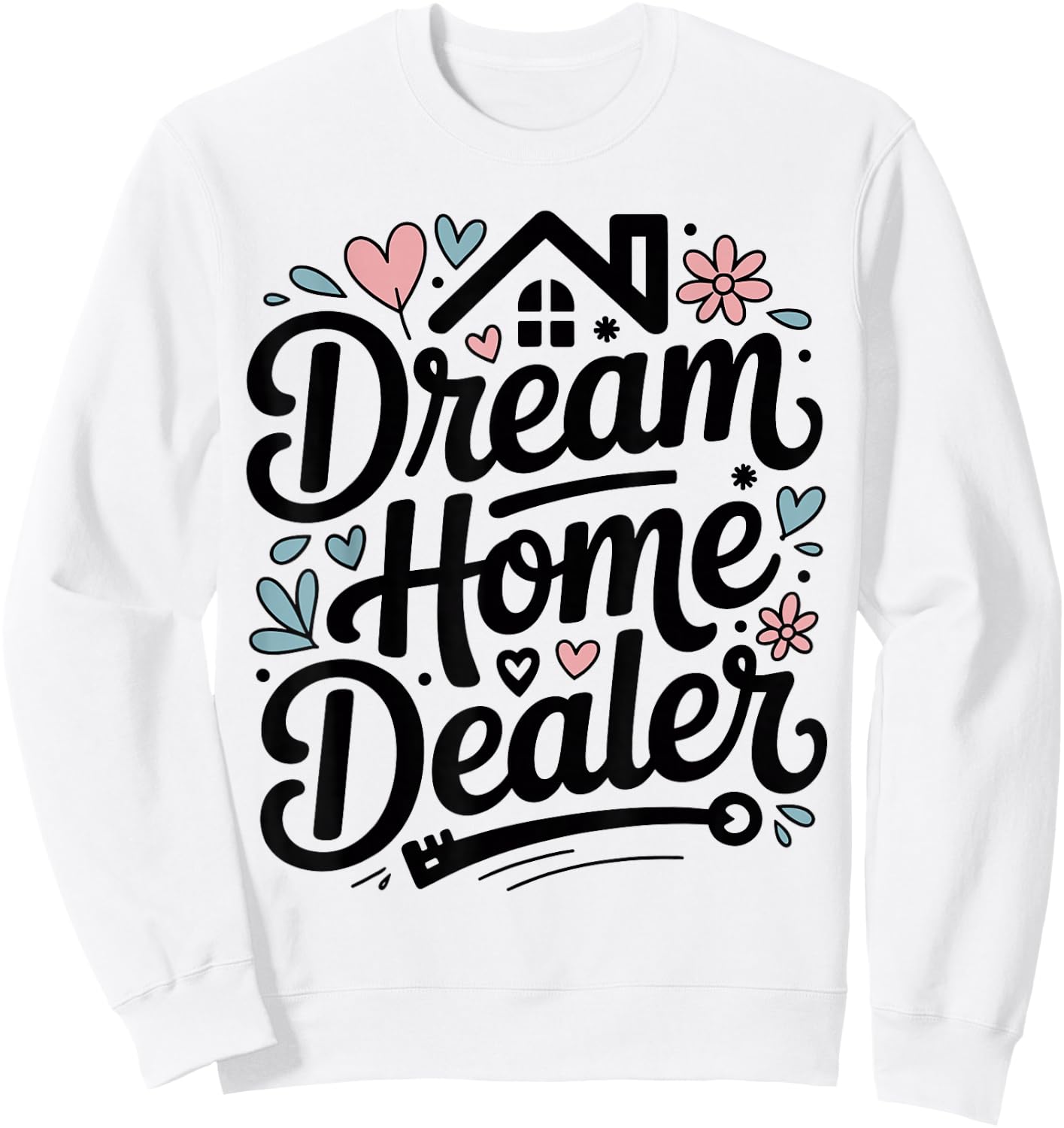 Dream Home Dealer Realtor Sweatshirt - Sweatshirt | White