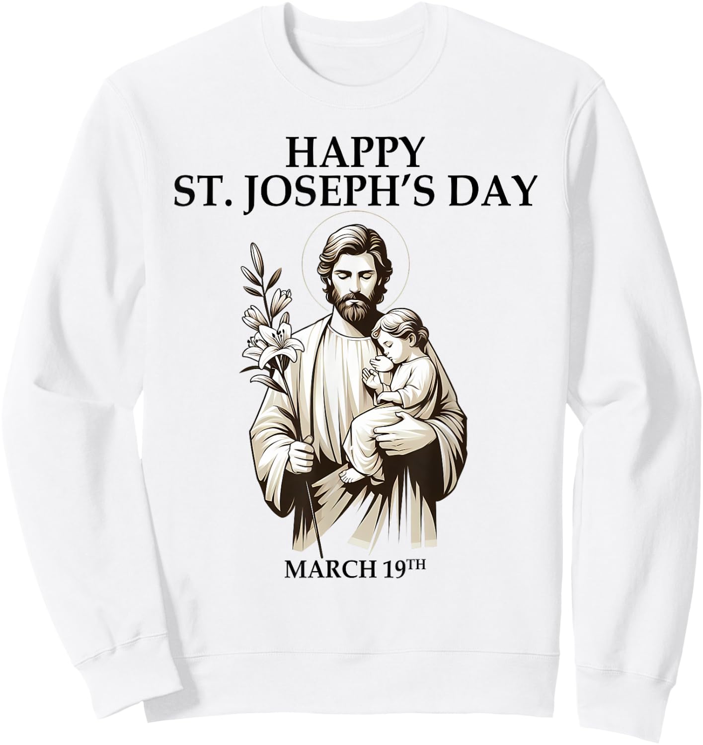 Catholic Religious St. Joseph's Happy Joseph's Day March 19 Sweatshirt - Sweatshirt | White