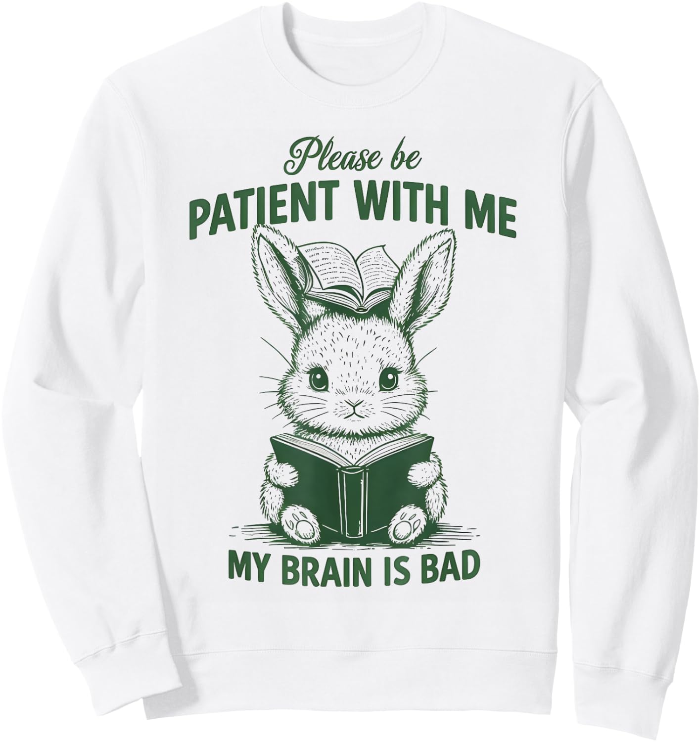 Please Be Patient with Me My Brain Is Bad Funny Rabbit Sweatshirt - Sweatshirt | White