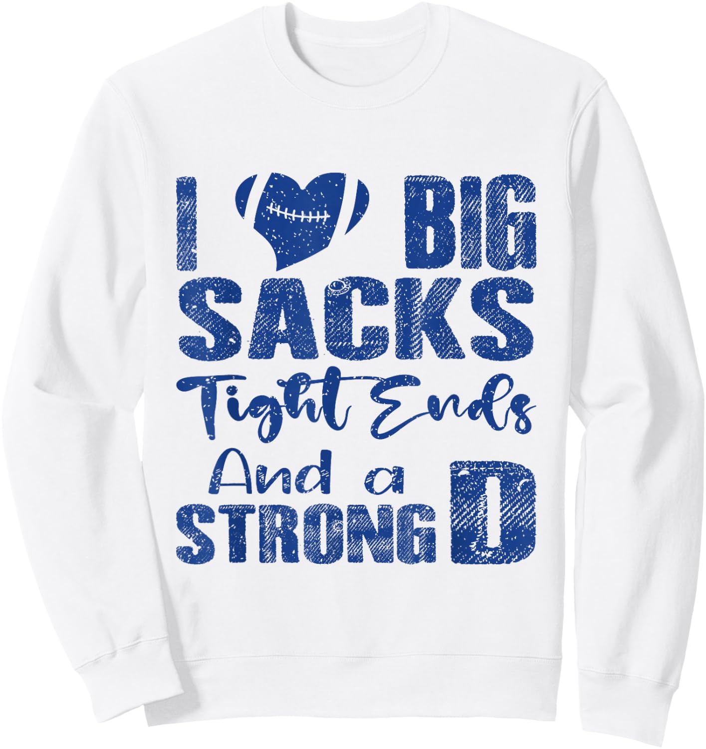 I Love Big Sacks Tight Ends and A Strong D Funny Football Sweatshirt - Sweatshirt | White