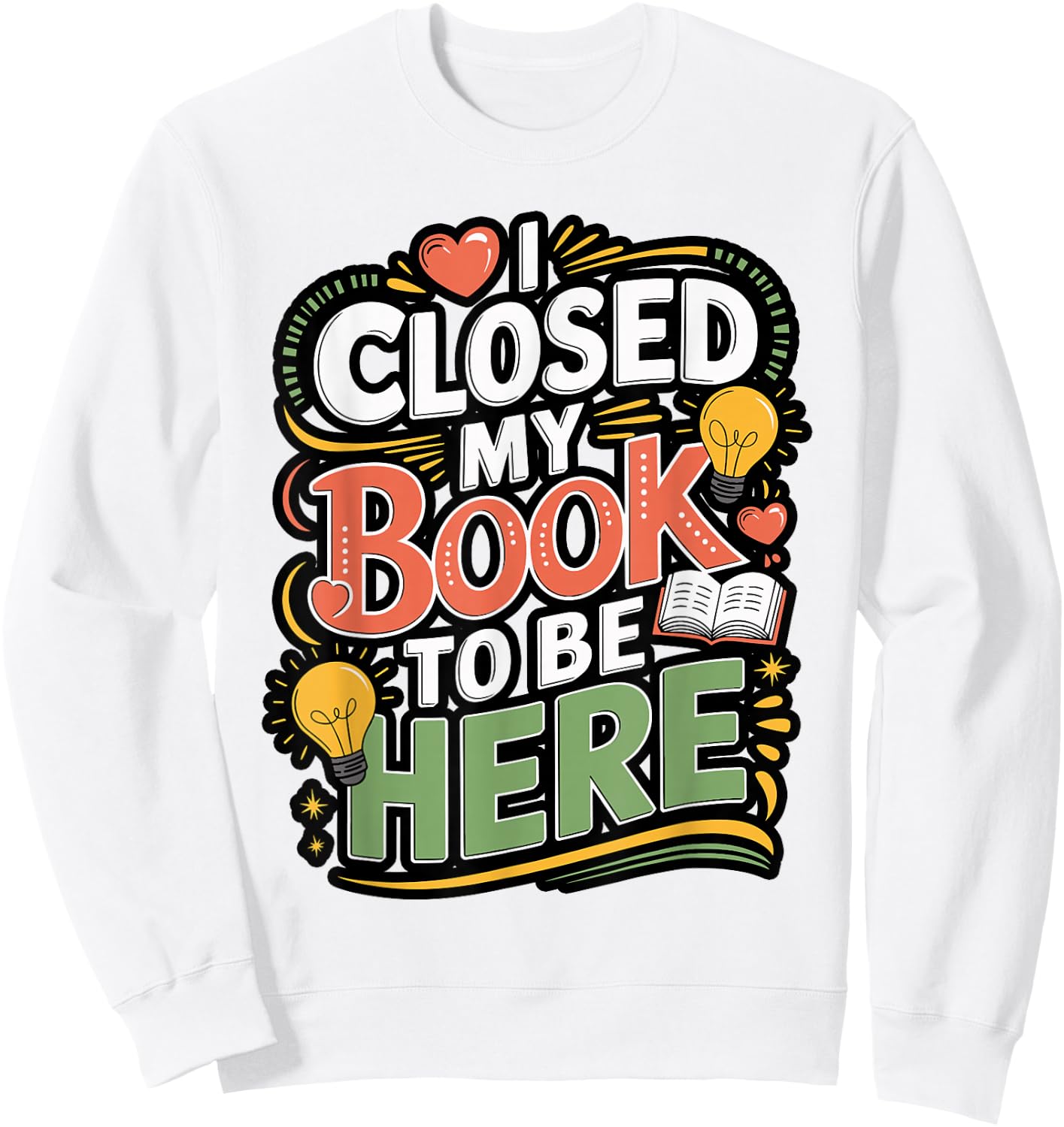 I Closed My Book to Be Here Reader Quote Design Sweatshirt - Sweatshirt | White