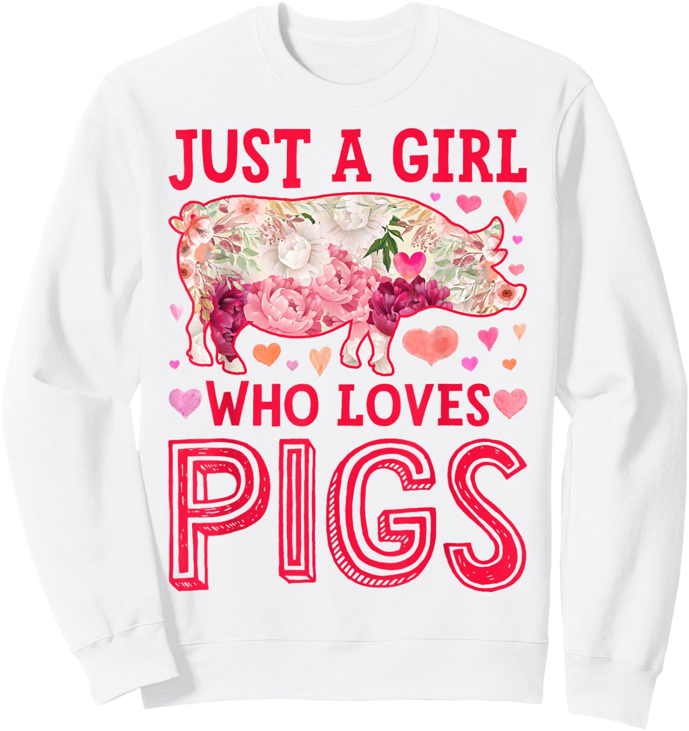Pig Just A Girl Who loves Pigs Women Farm Farmer Flower Sweatshirt - Sweatshirt | White