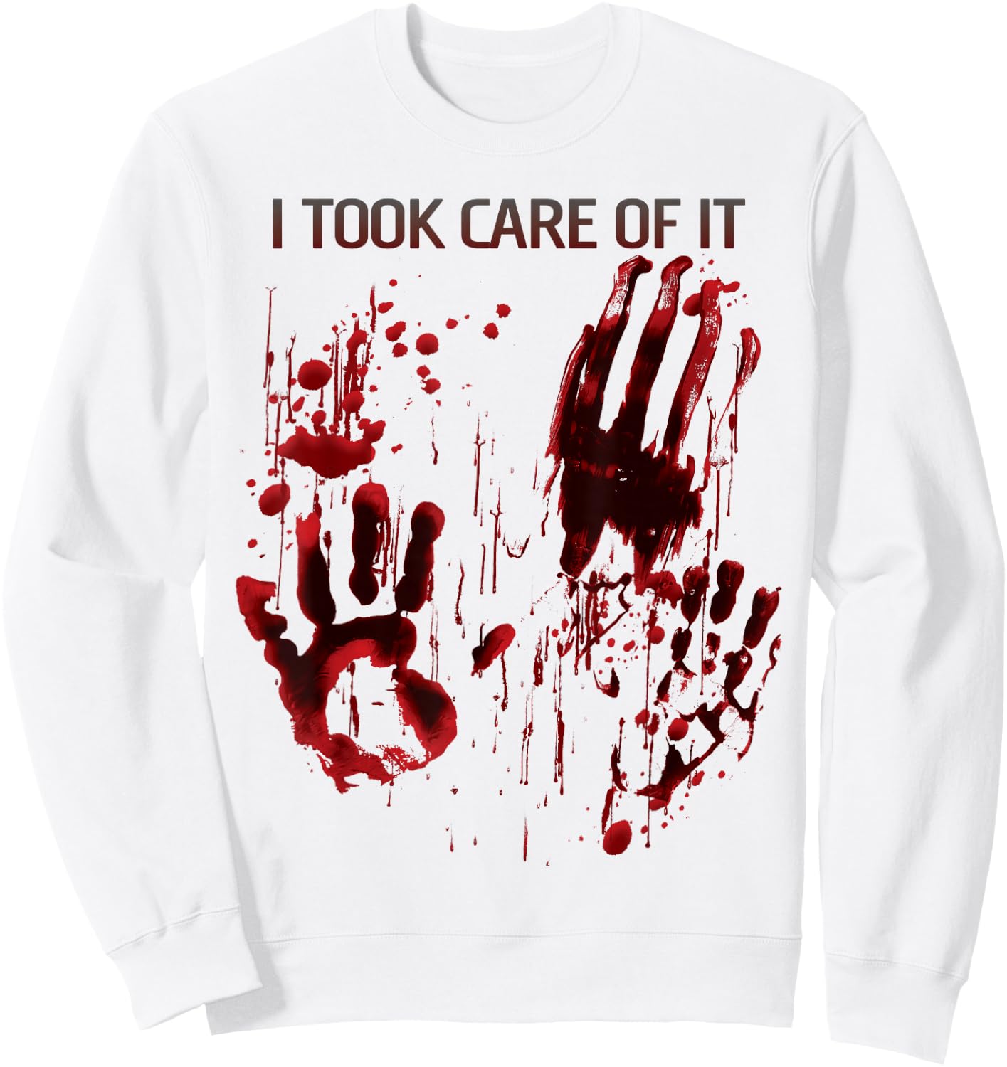 I Took Care Of It Shirt Blood Splatter Bloody Red Graphic Sweatshirt - Sweatshirt | White