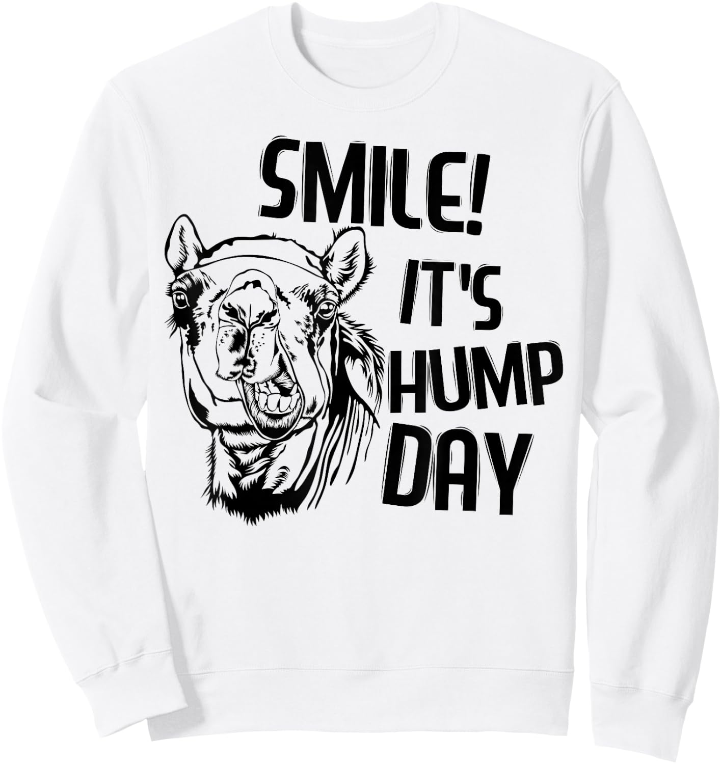Funny Camel Smile! It's Hump Day Funny Hump Day Sweatshirt - Sweatshirt | White