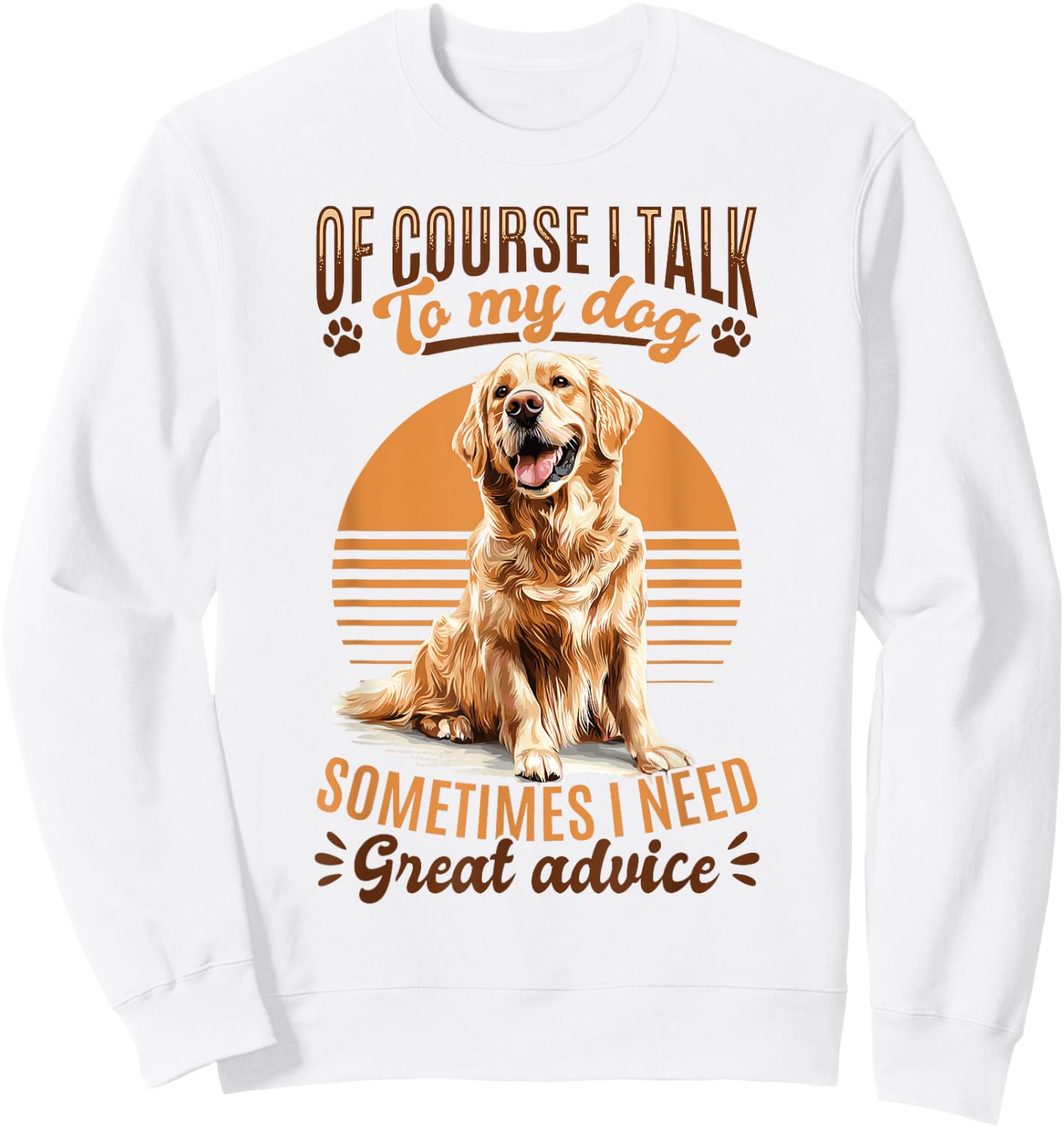 Golden Retriever Dog Breed Of course I talk to my dog Sweatshirt - Sweatshirt | White