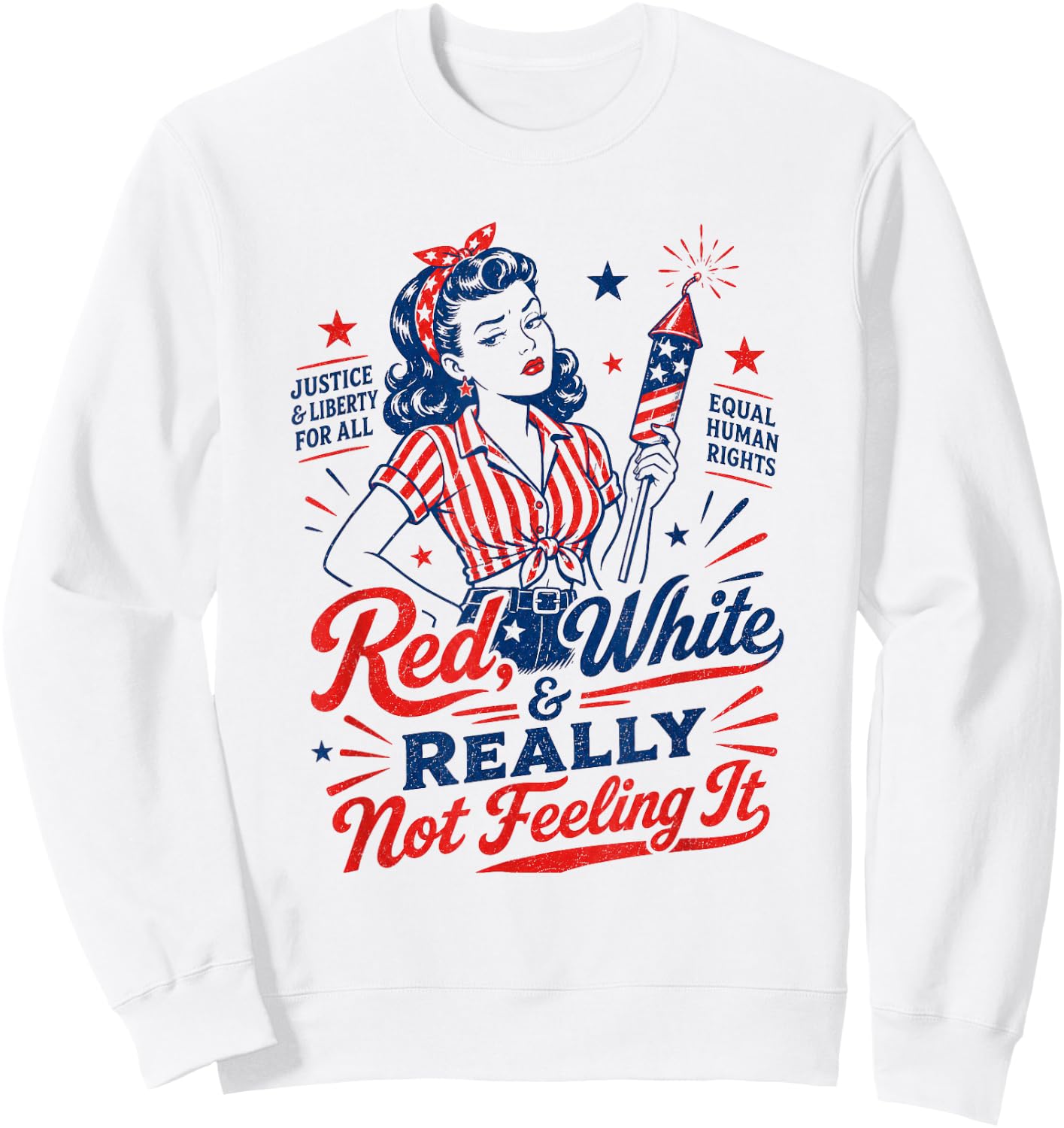 4th July USA Patriotic Red White & Really Not Feeling It Sweatshirt - Sweatshirt | White