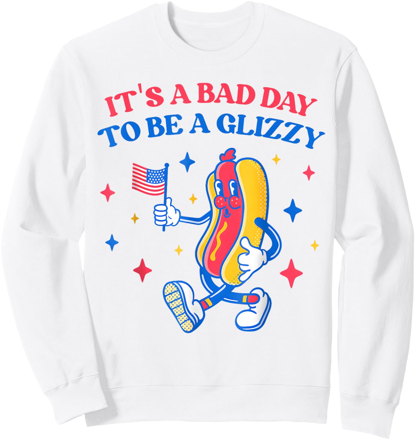 It’s A Bad Day to Be A Glizzy 4th of July Hotdog Funny Sweatshirt - Sweatshirt | White