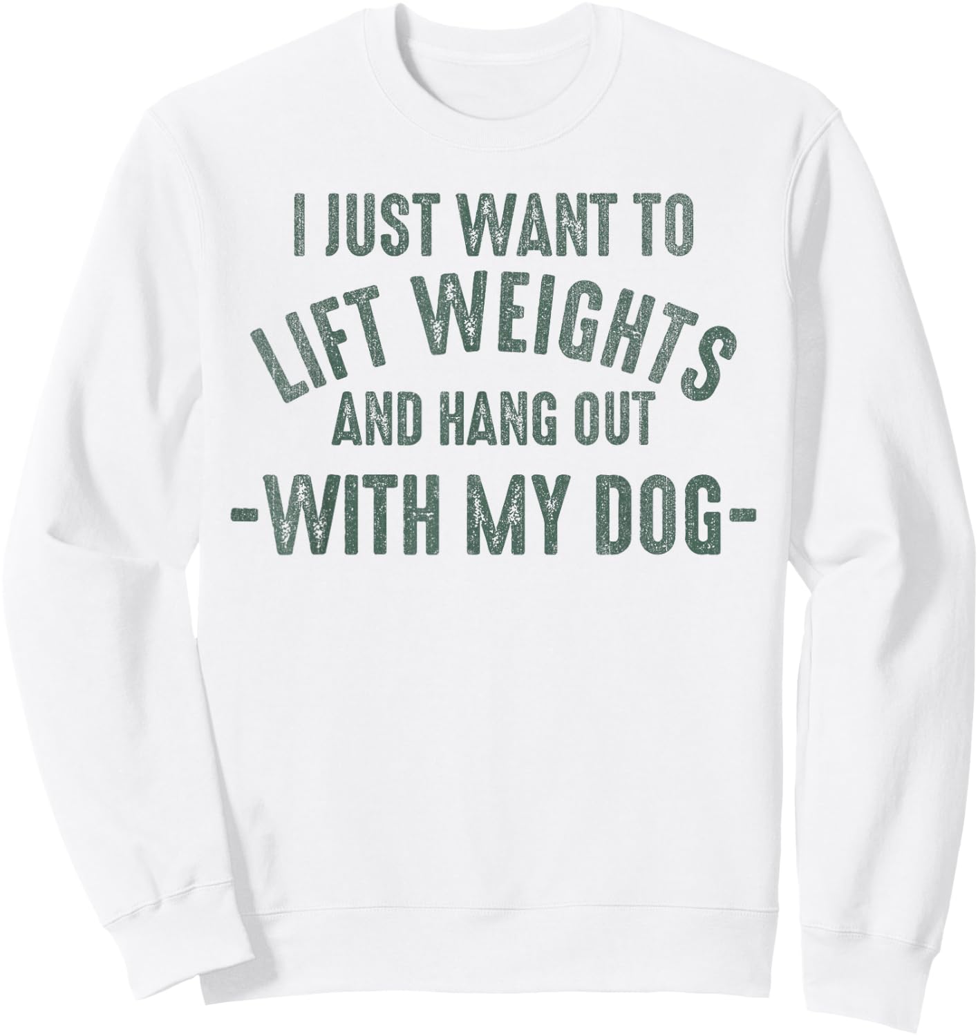 I Just Want To Lift Weights And Hang Out With My Dogs Sweatshirt - Sweatshirt | White