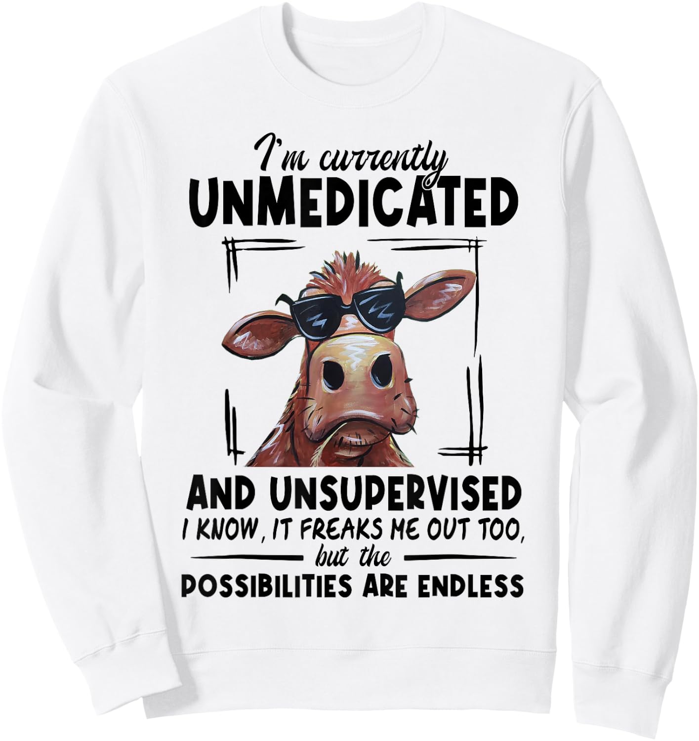 Cow I'm Currently Unmedicated And Unsupervised I Know It Sweatshirt - Sweatshirt | White