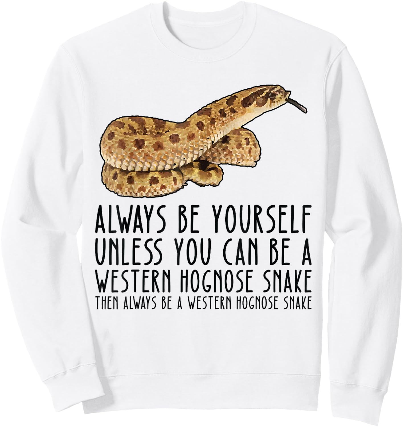 Be Yourself Always And Be A Western Hognose Snake Sweatshirt - Sweatshirt | White