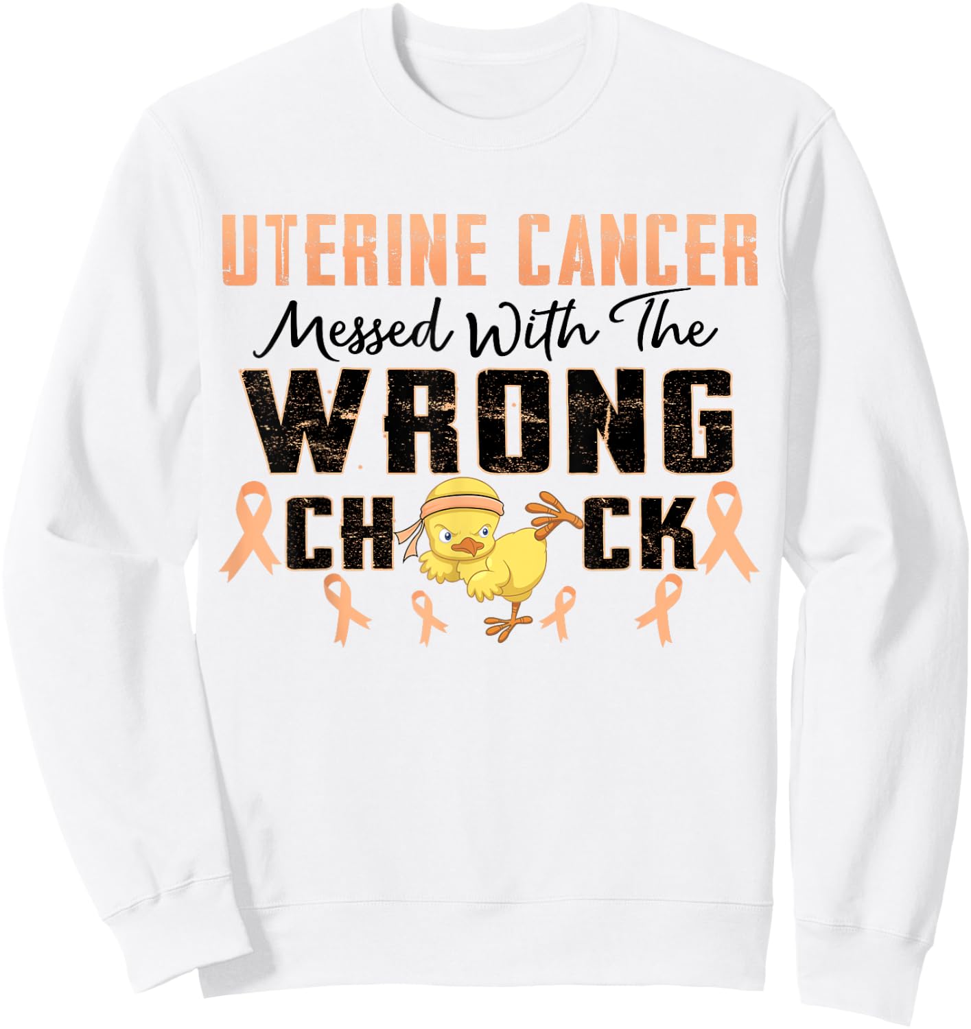 Uterine Cancer Messed With The Wrong Chick Warrior Survivor Sweatshirt - Sweatshirt | White