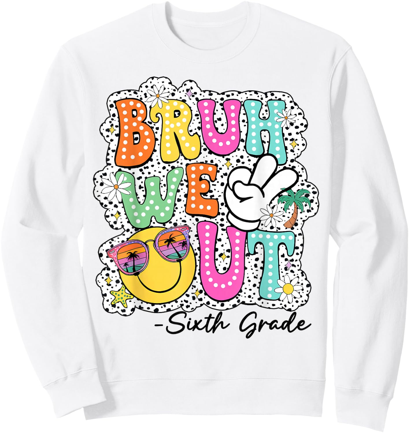 Bruh We Out Teachers Happy Last Day Of School Sixth Grade Sweatshirt - Sweatshirt | White