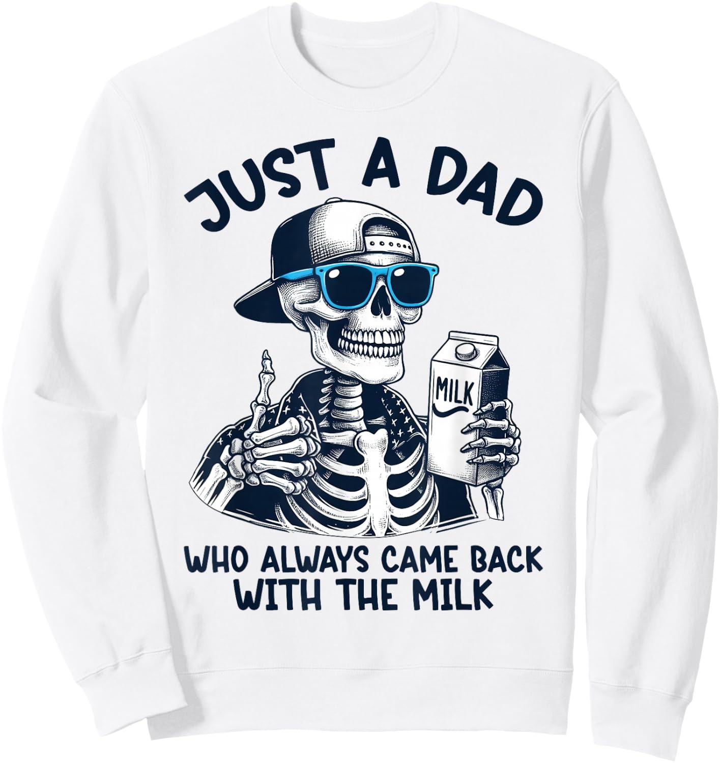 Skeleton Just A Dad Who Always Came Back With The Milk Dad Sweatshirt - Sweatshirt | White