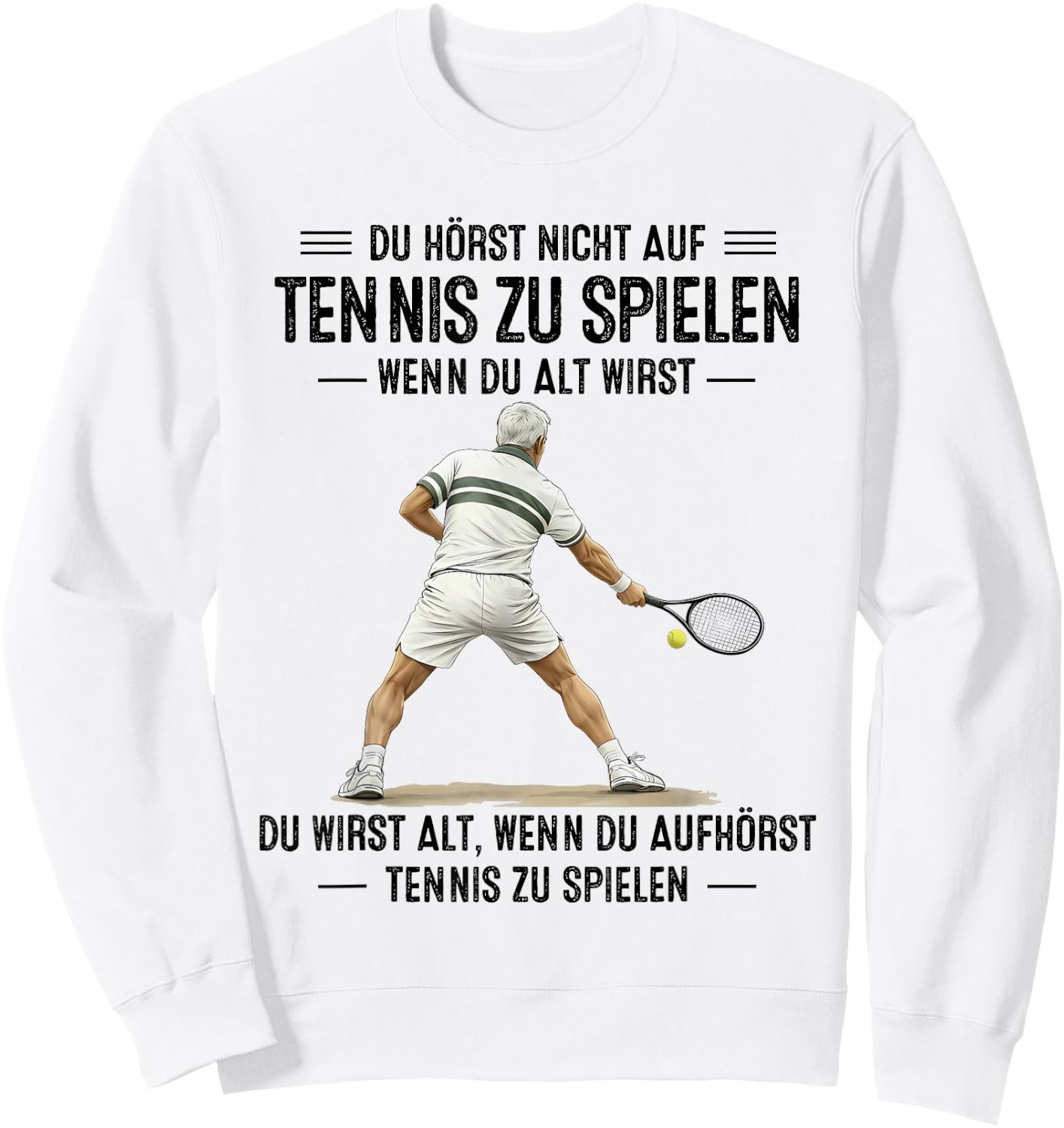 du hörst Nicht auf Tennis zu Spielen wenn du alt wirst Sweatshirt - Sweatshirt | White