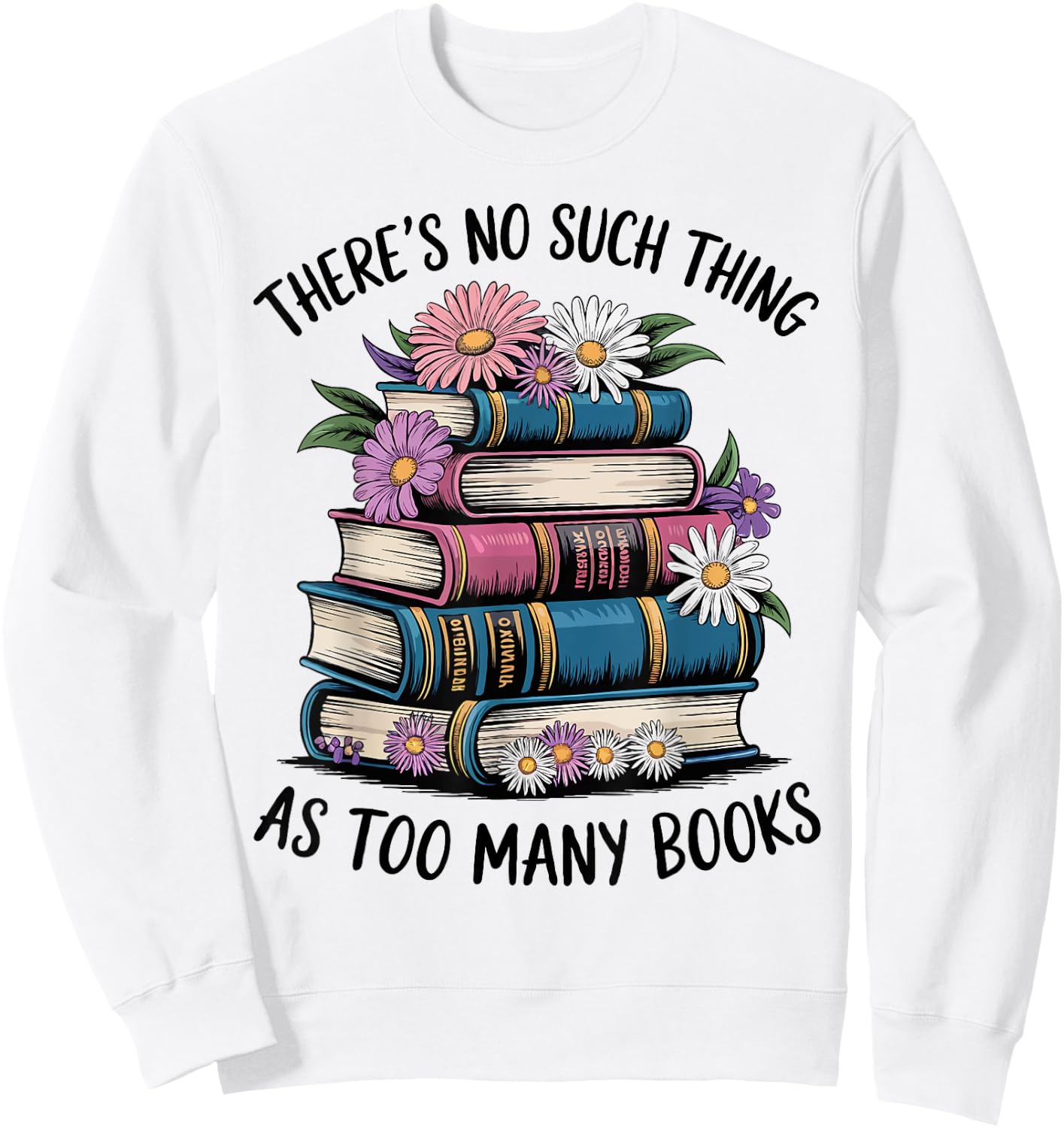 There Is No Such Thing As Too Many Books Lover Women Kids Sweatshirt - Sweatshirt | White