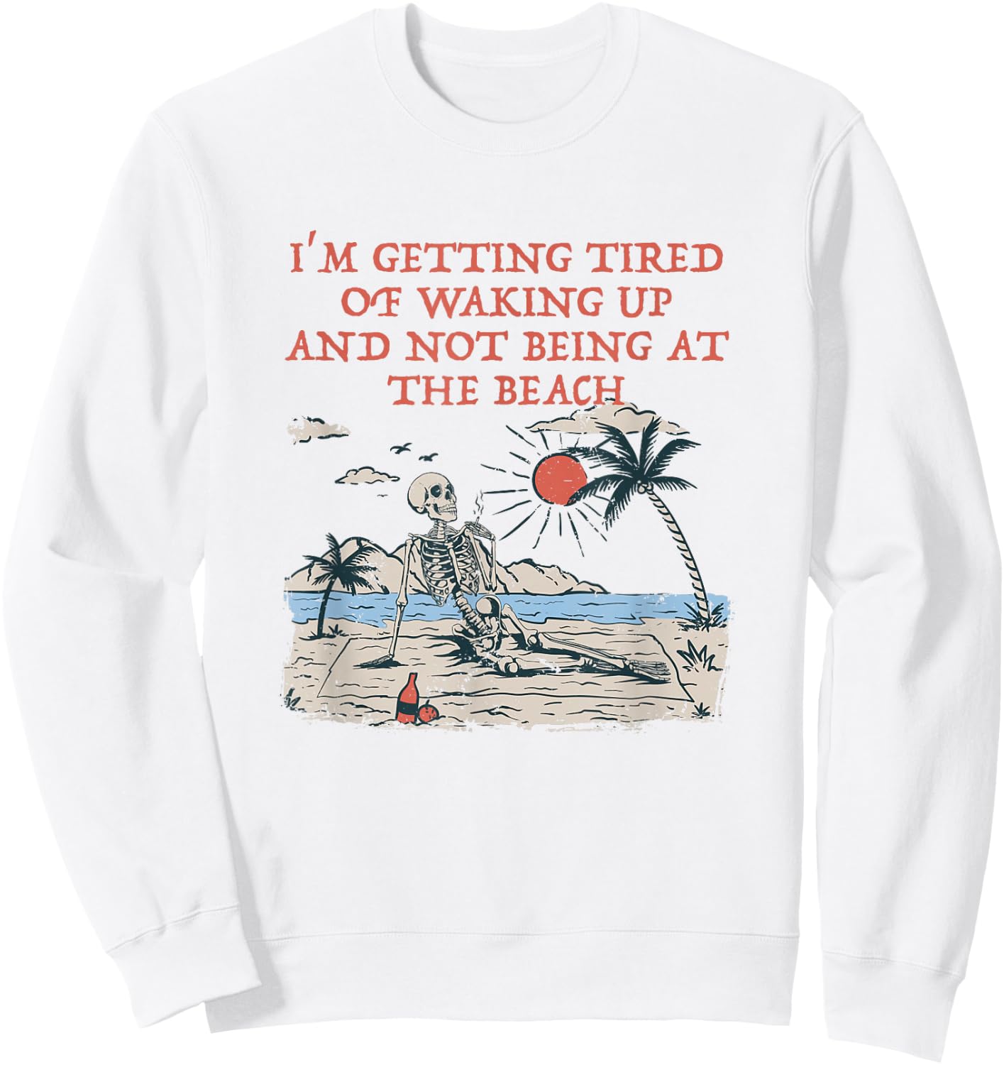 Tired of Waking Up not at the Beach Coworker Vacation Sweatshirt - Sweatshirt | White
