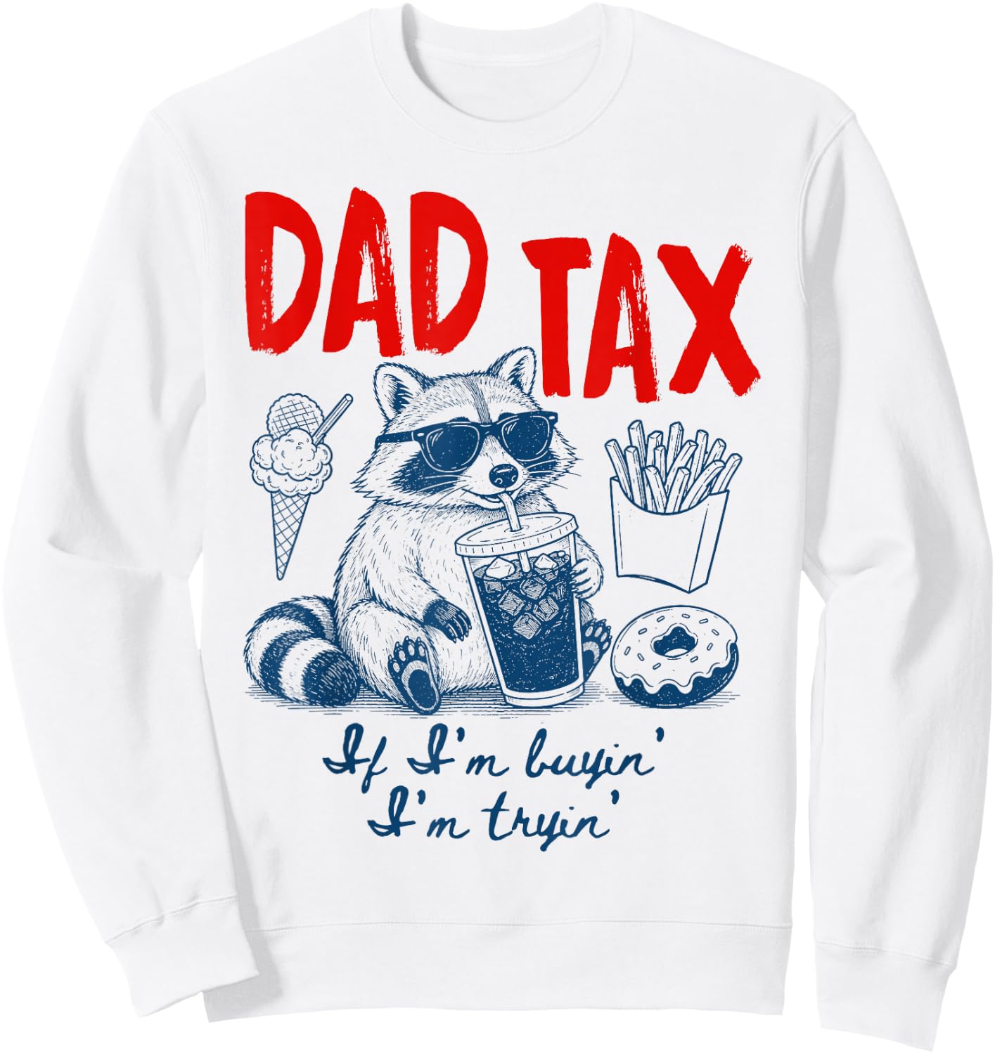 Dad Tax If I'm Buying I'm Trying Raccoon Dad Father's Day Sweatshirt - Sweatshirt | White