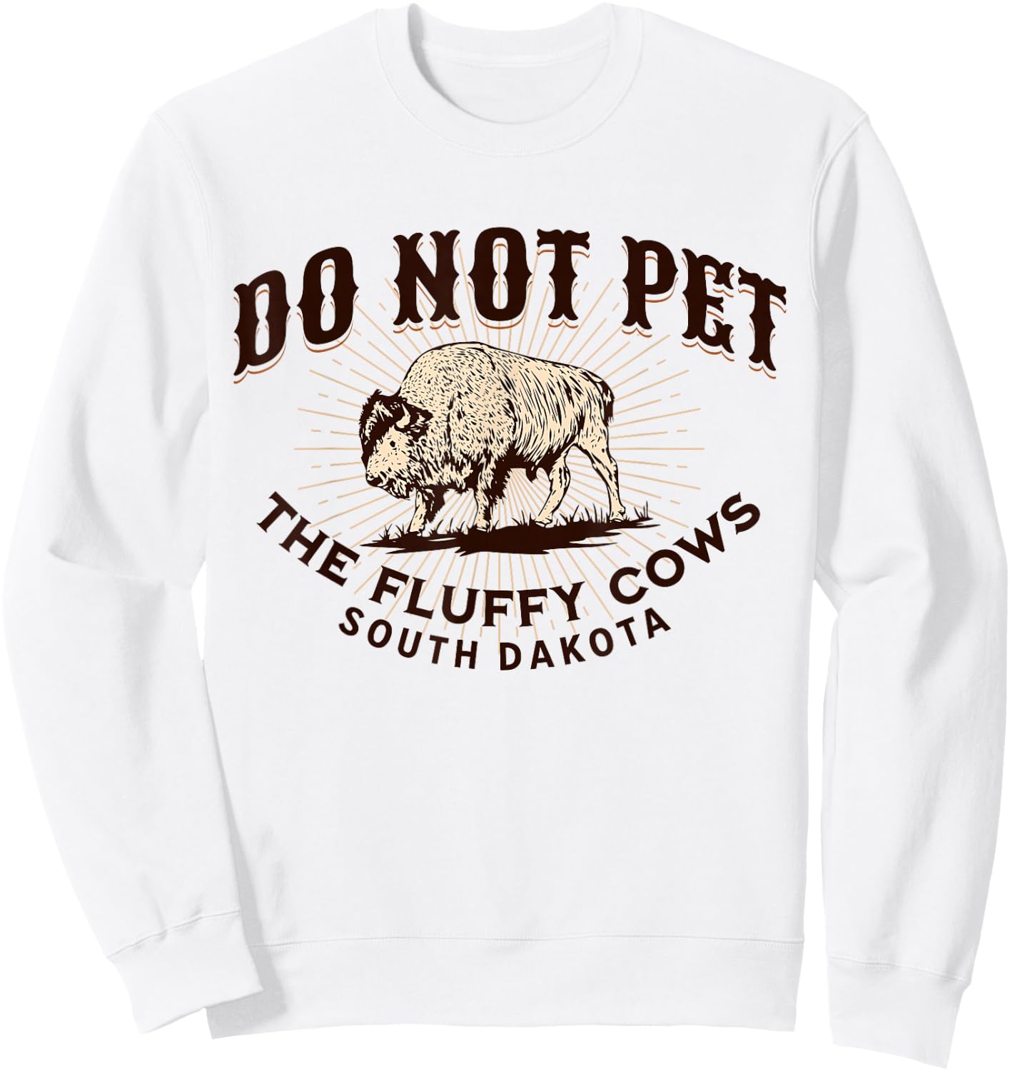 South Dakota Do Not Pet the Fluffy Cows Bison Souvenir Sweatshirt - Sweatshirt | White