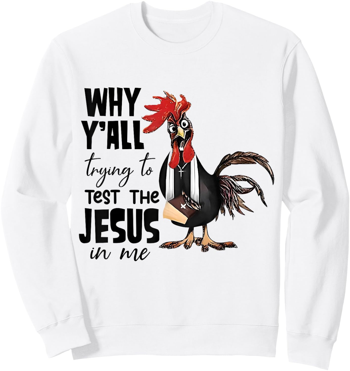 Why Y'all Trying To Test The Jesus In Me Funny Chicken Sweatshirt - Sweatshirt | White