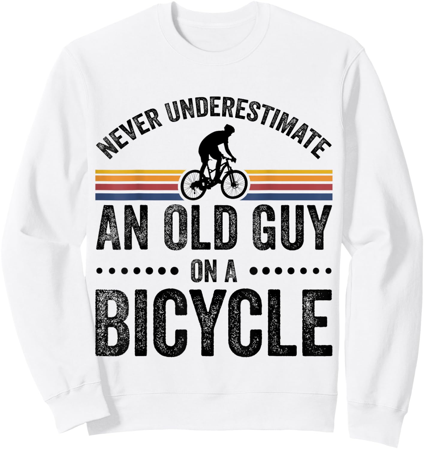 Never Underestimate An Old Guy On A Bicycle Funny Cycling Sweatshirt - Sweatshirt | White