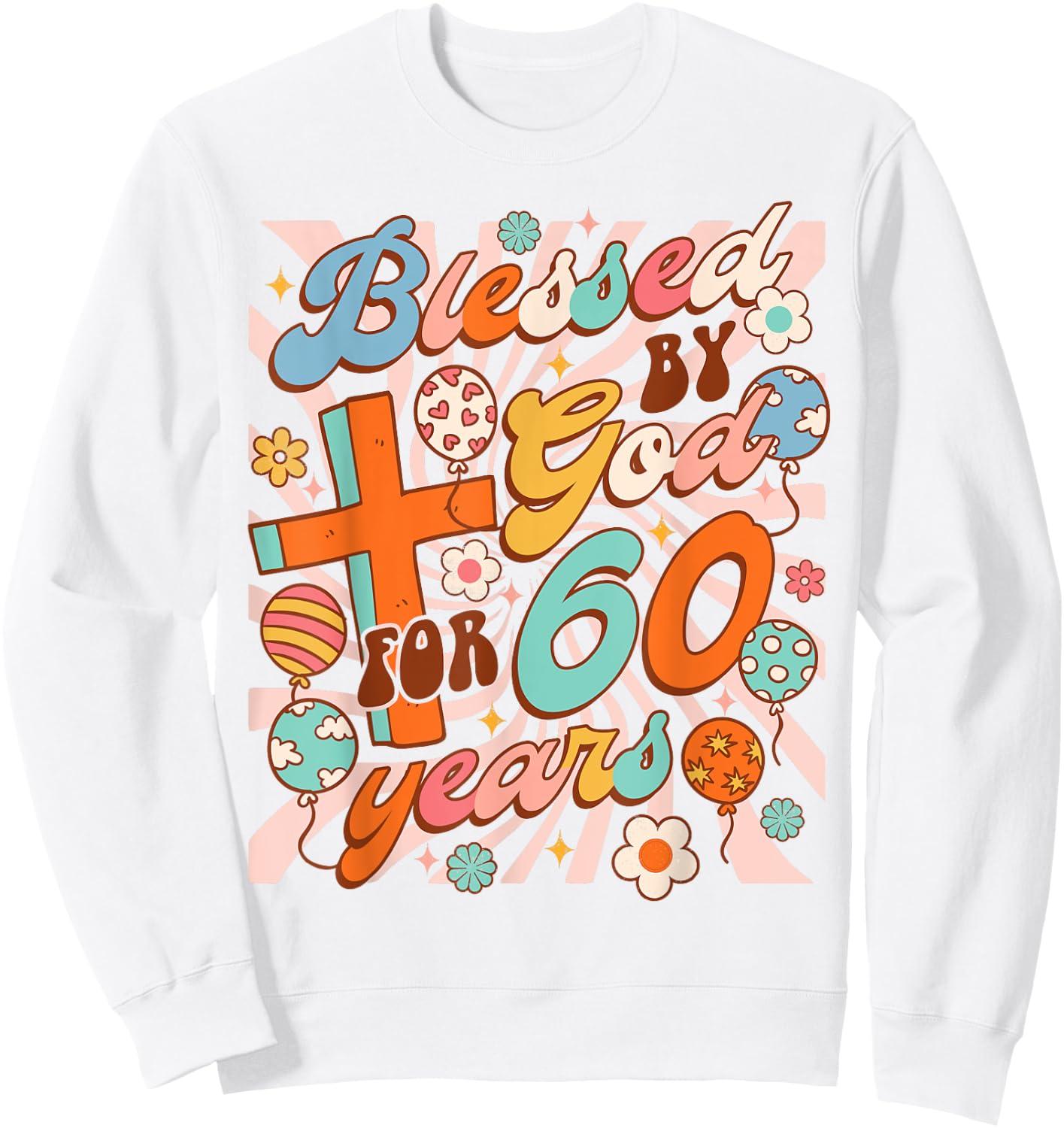 Christian 60th Birthday Party Blessed By God For 60 Years Sweatshirt - Sweatshirt | White
