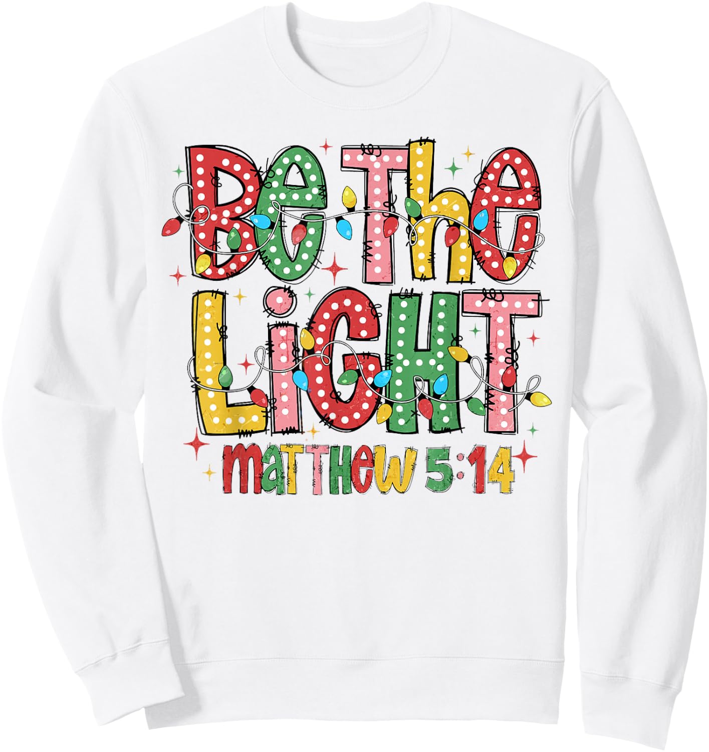 Be The Light Matthew 5:14 Christian Merry Christmas Jesus Sweatshirt - Sweatshirt | White