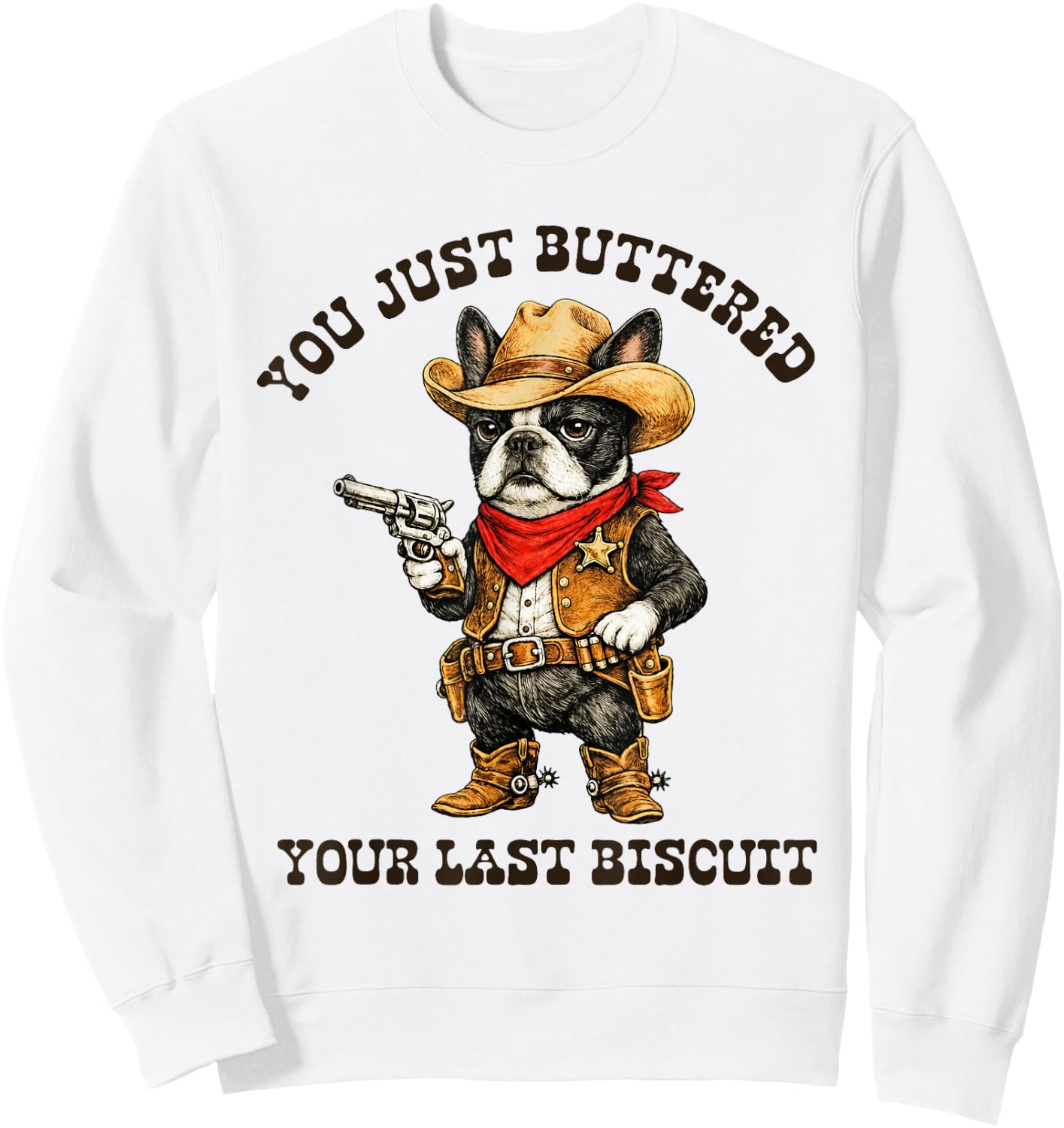 You've Just Buttered Your Last Biscuit Funny Cowboy Dog Sweatshirt - Sweatshirt | White