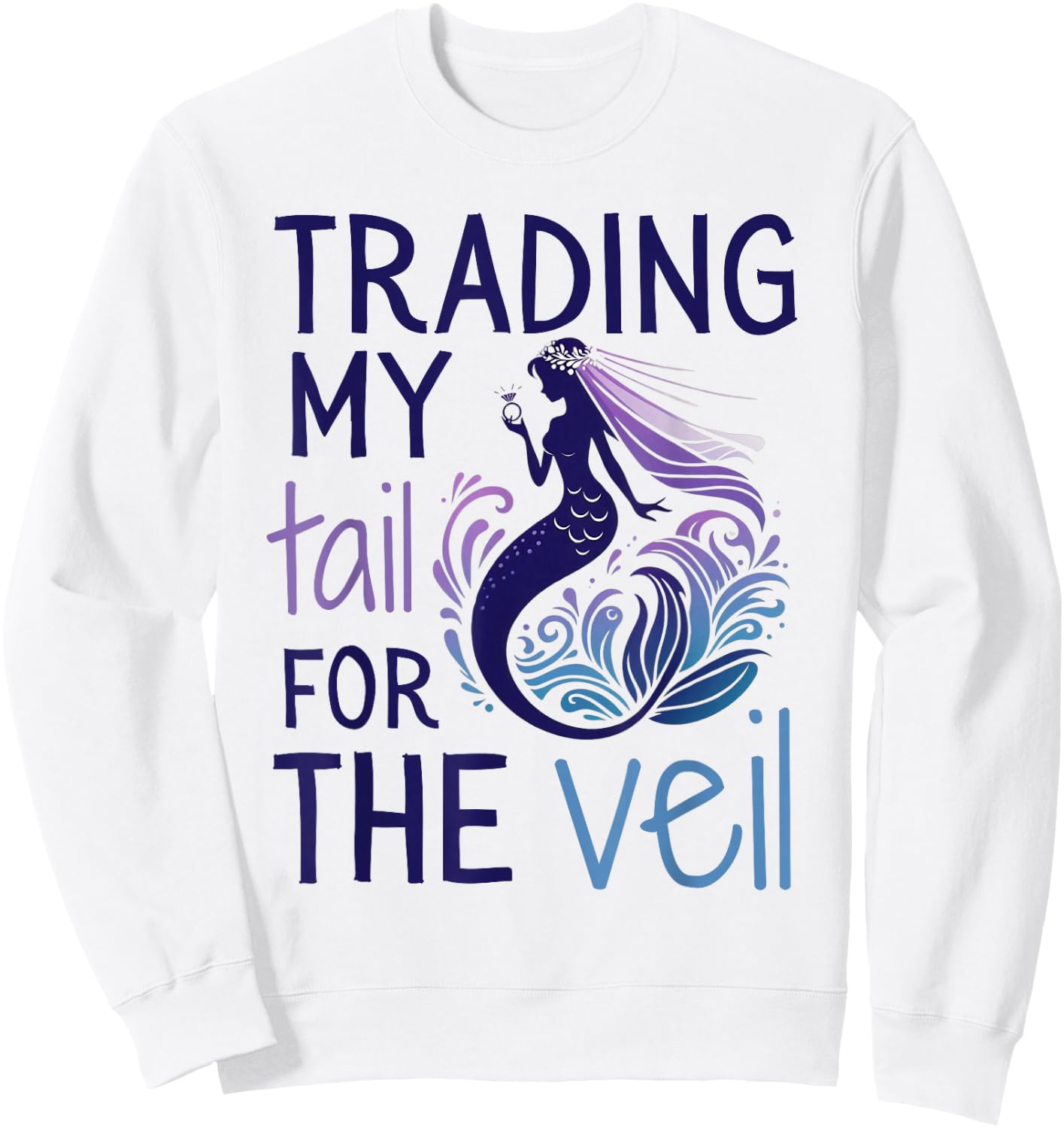 Trading My Tail for the Veil, Matching Mermaid Bachelorette Sweatshirt - Sweatshirt | White