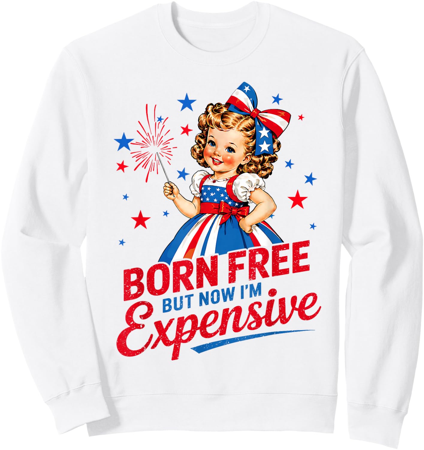 Born Free But Now Im Expensive Girl 4th of July Girls Kids Sweatshirt - Sweatshirt | White