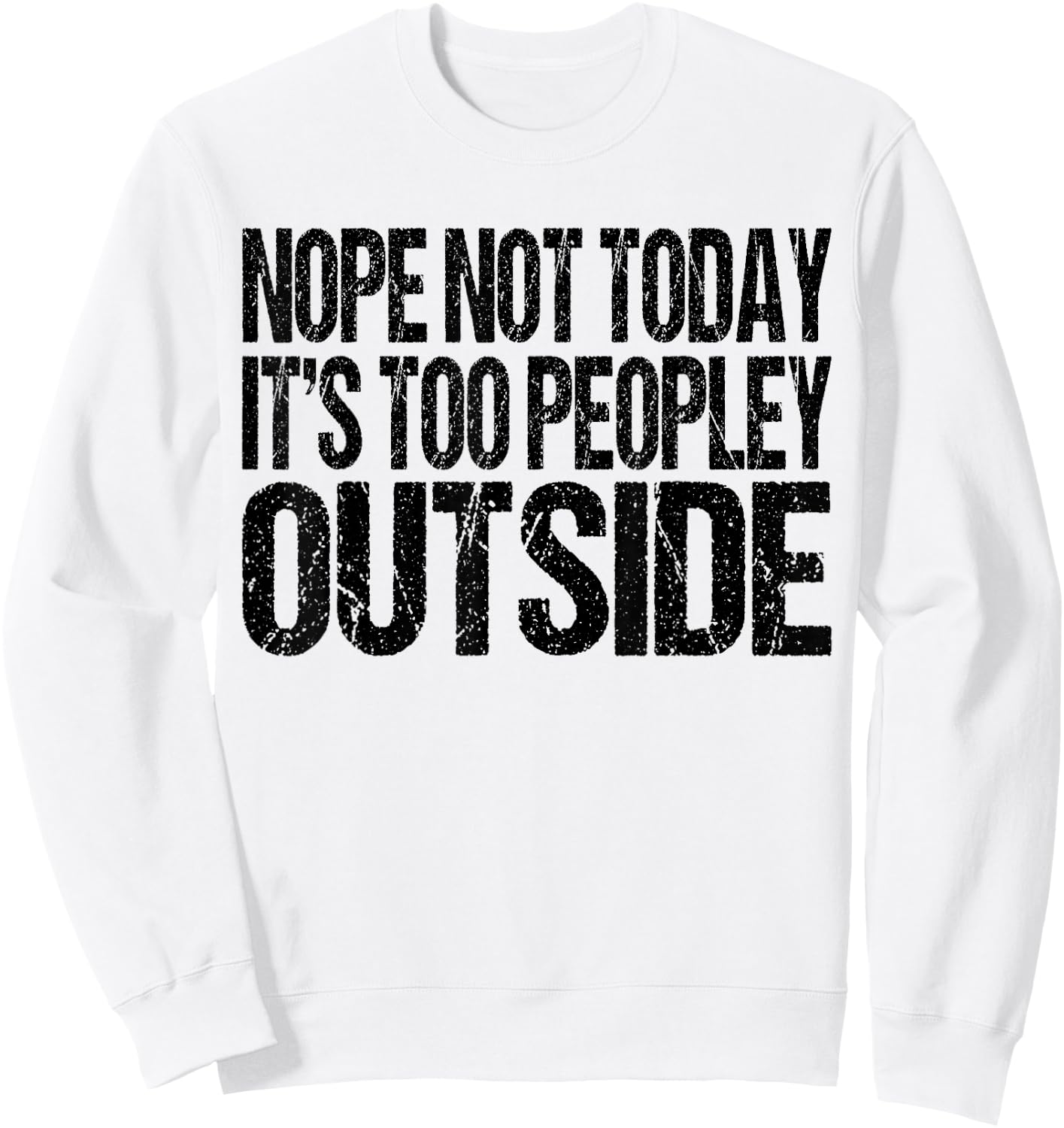 Nope Not Today Its Too Peopley Outside Funny Introvert Lazy Sweatshirt - Sweatshirt | White