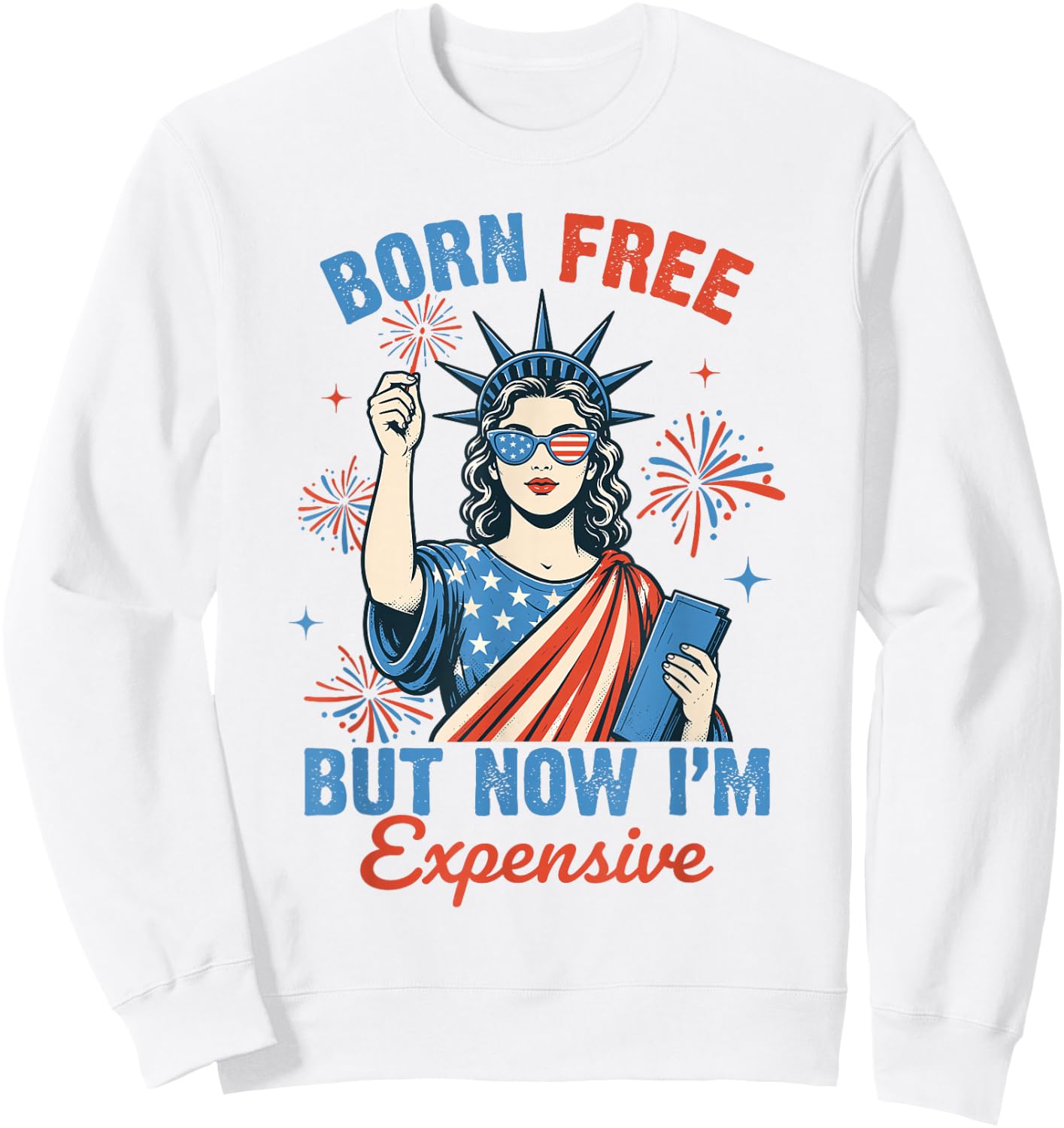 Funny 4th July Women Girls Born Free But Now Im Expensive Sweatshirt - Sweatshirt | White